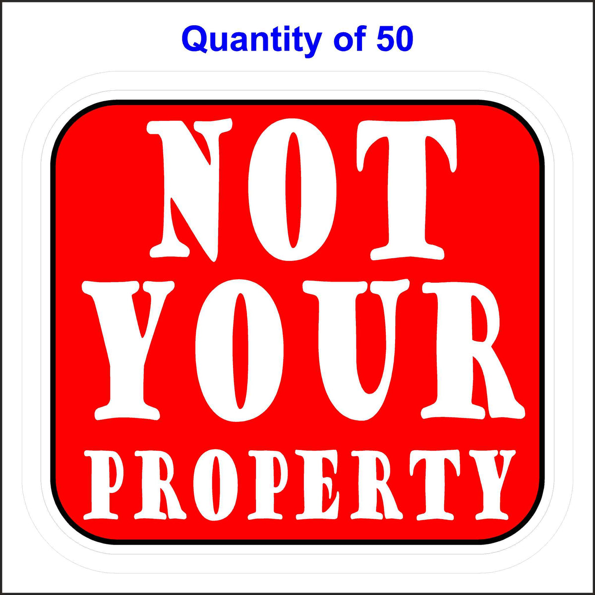 Not Your Property Sticker. Red Background With White Lettering. 50 Quantity.
