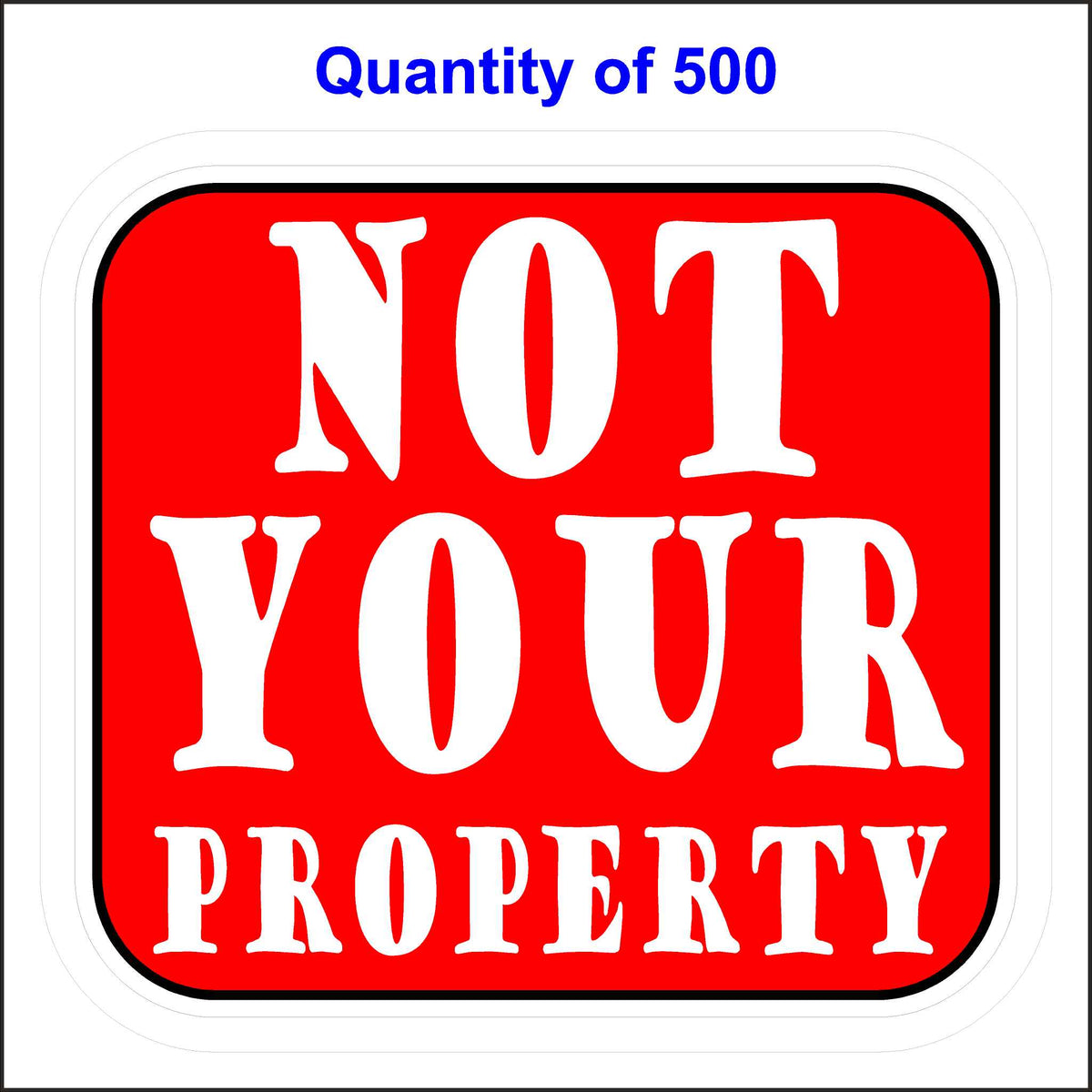 Not Your Property Sticker. Red Background With White Lettering. 500 Quantity.