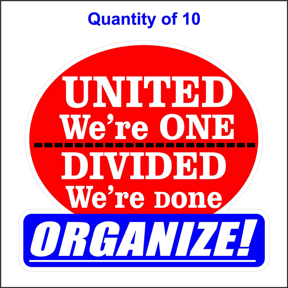 United We Are One Divided We Are Done Organize Stickers. 10 Quantity.