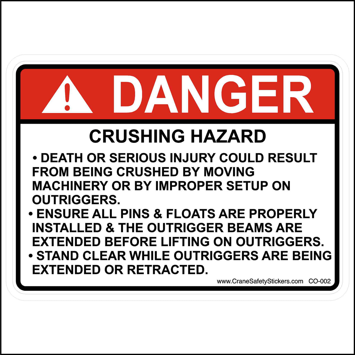 The sticker is a rectangular warning sign with a white background and black and red text. Key Elements: Danger: A prominent red exclamation point within a red diamond-shaped background. The word &quot;DANGER&quot; in bold, capital red letters immediately follows. Crushing Hazard: This phrase is in bold, black capital letters, indicating the primary hazard. Detailed Warnings: Three bullet points in black text outline specific safety precautions related to crushing hazards, including proper outrigger setup, pin and flo