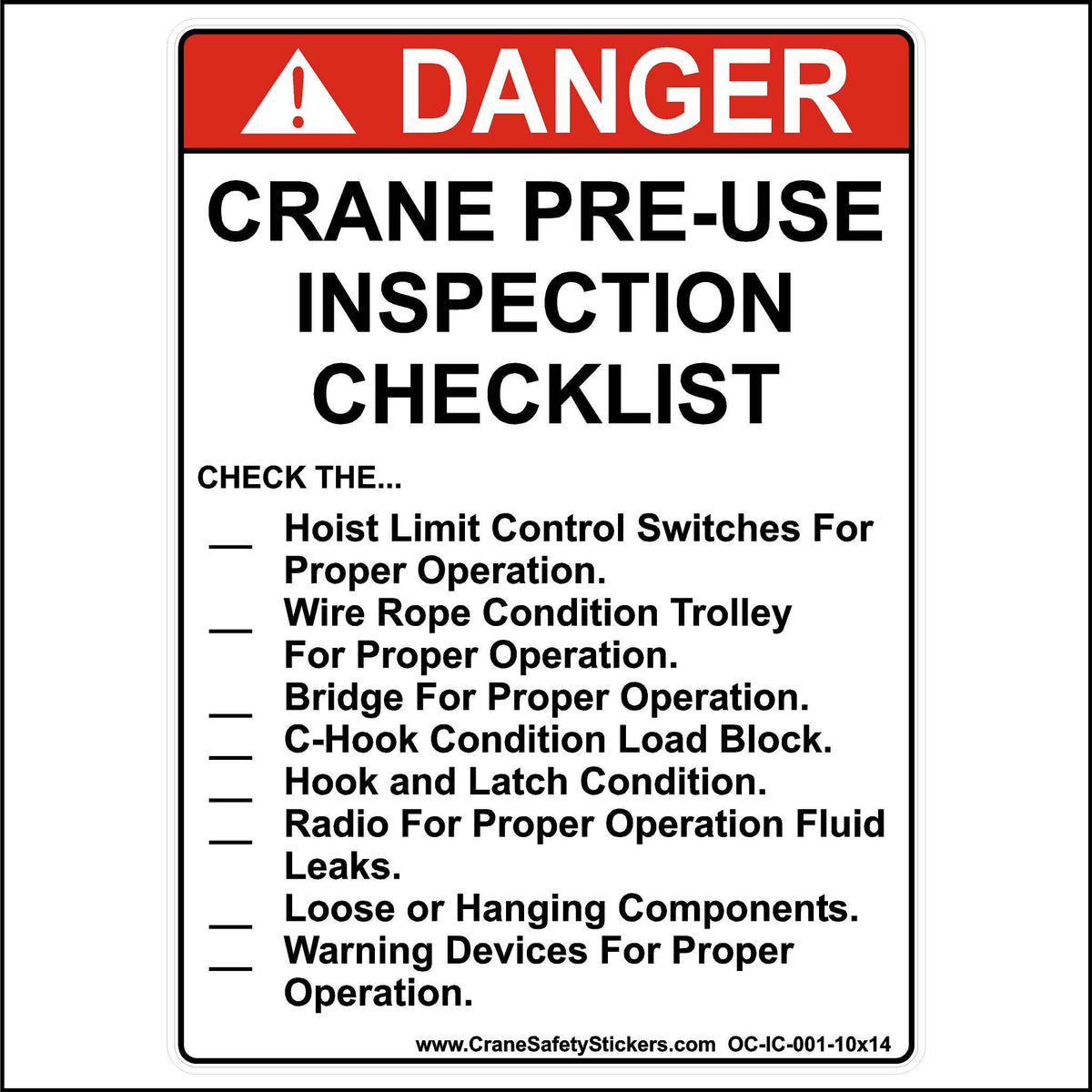This crane pre-use inspection checklist sticker is printed in white and red with black lettering reading,  CRANE PRE-USE INSPECTION CHECKLIST CHECK THE... Hoist Limit Control Switches For Proper Operation. Wire Rope Condition Trolley For Proper Operation. Bridge For Proper Operation. C-Hook Condition Load Block. Hook and Latch Condition. Radio For Proper Operation Fluid Leaks. Loose or Hanging Components. Warning Devices For Proper Operation.