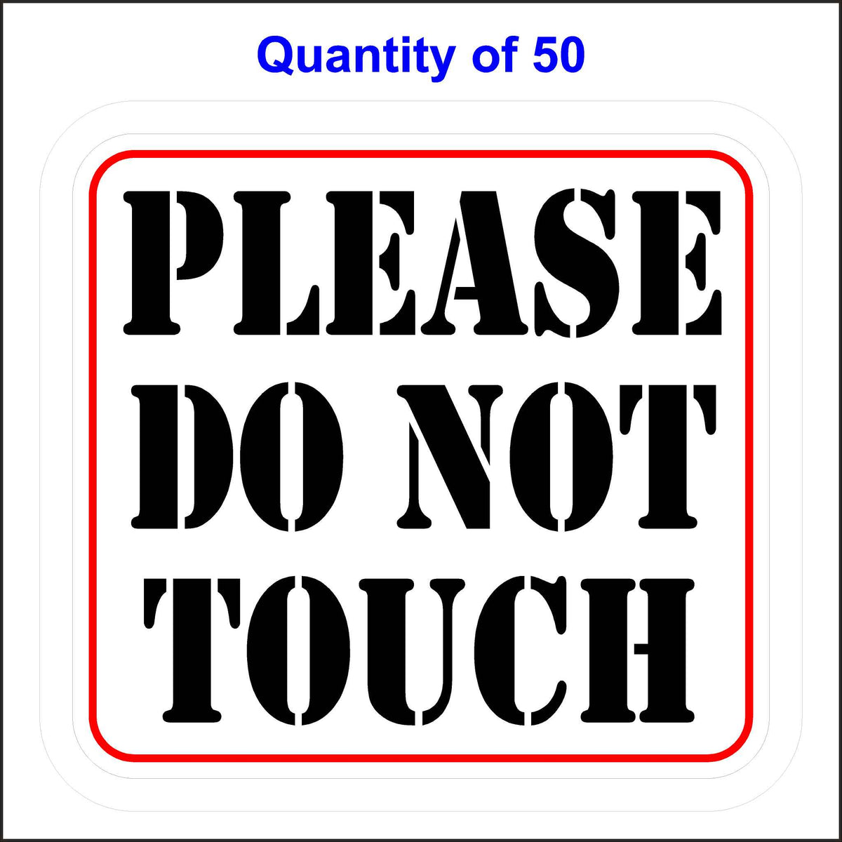 Please Do Not Touch Sticker With A White Background, Black Letters and Red Outline. 50 Quantity.