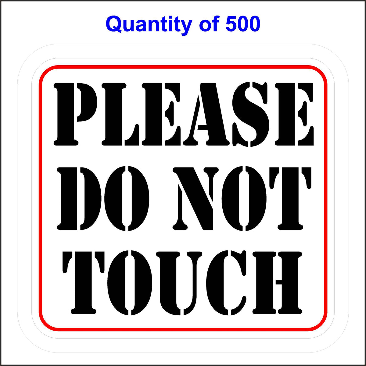 Please Do Not Touch Sticker With A White Background, Black Letters and Red Outline. 500 Quantity.