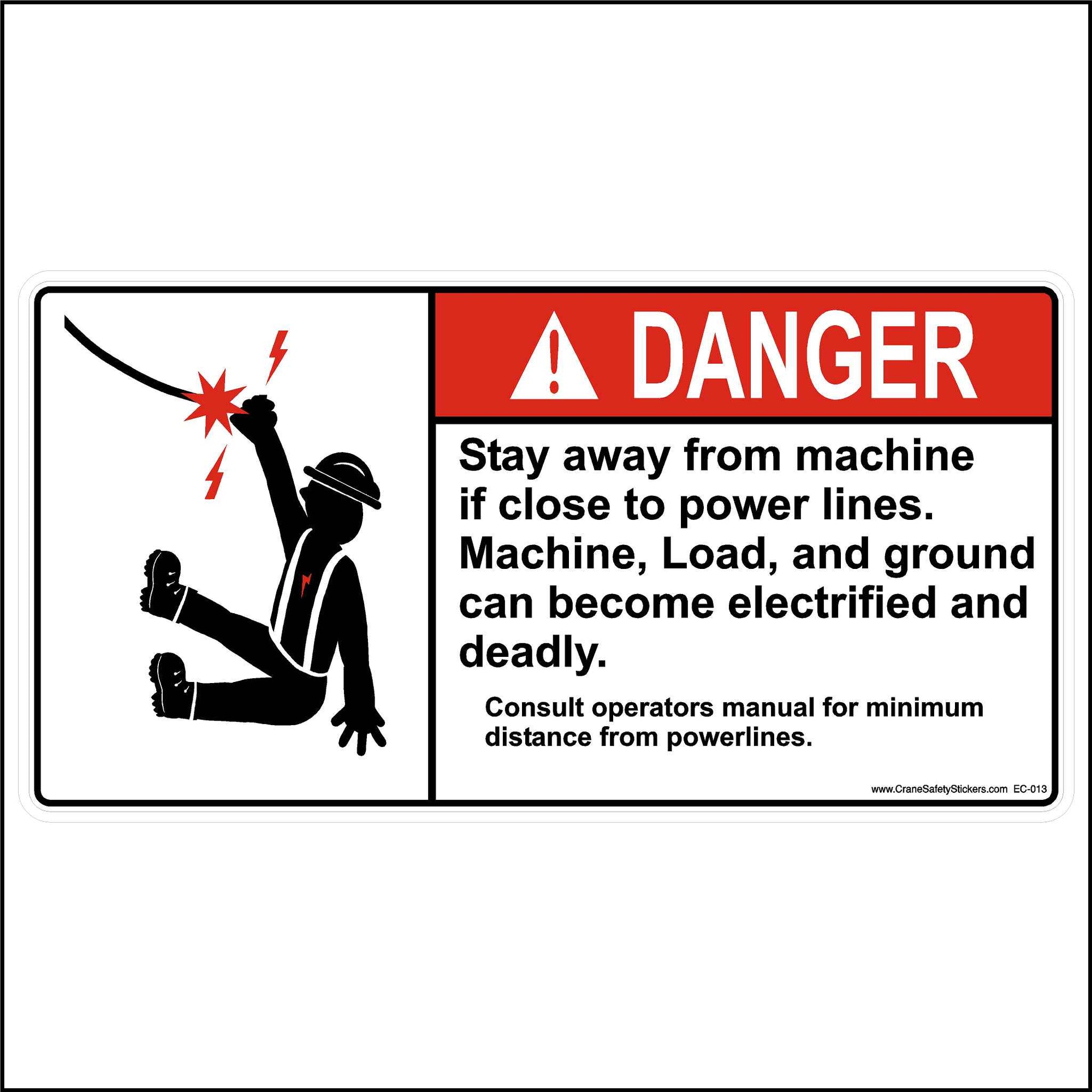 This Power Line Clearance Sticker Is Printed With, DANGER, Stay away from the machine if close to power lines. Machines, Load, and Ground can become electrified and deadly. Consult the operator manual for maximum distance from powerlines.