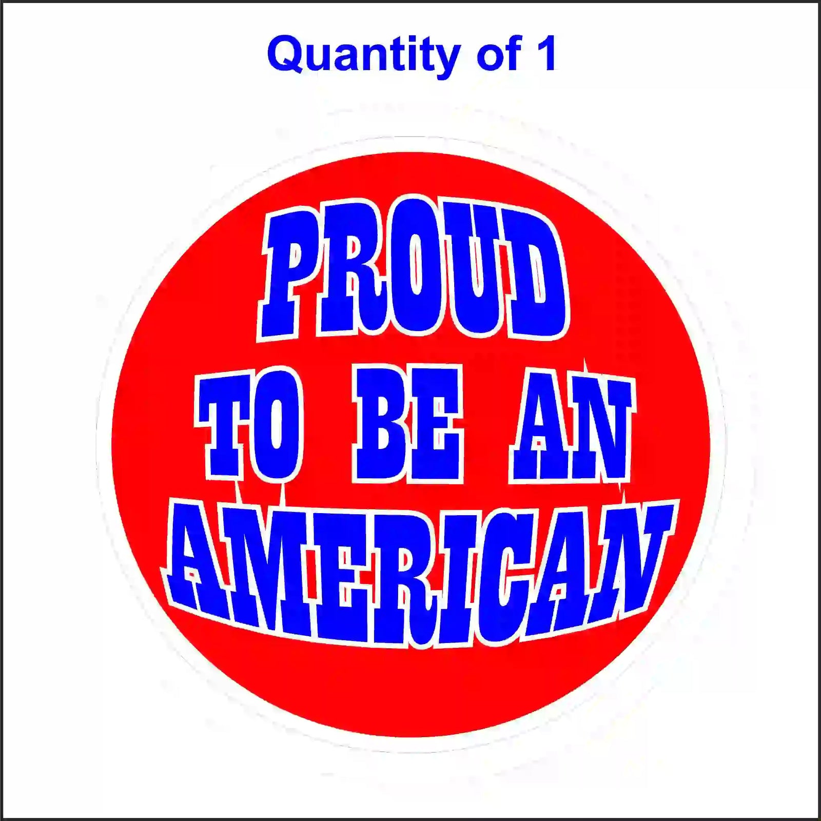 A circular red sticker with the text "PROUD TO BE AN AMERICAN" in bold blue and white block letters.
