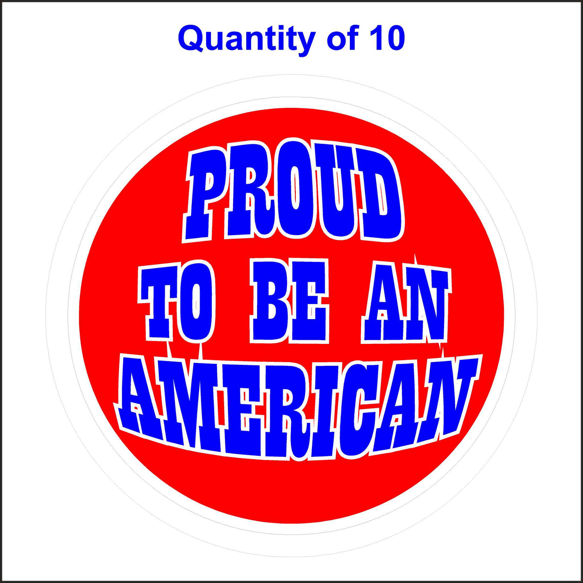 Proud To Be American Patriotic Sticker. 10 Quantity.