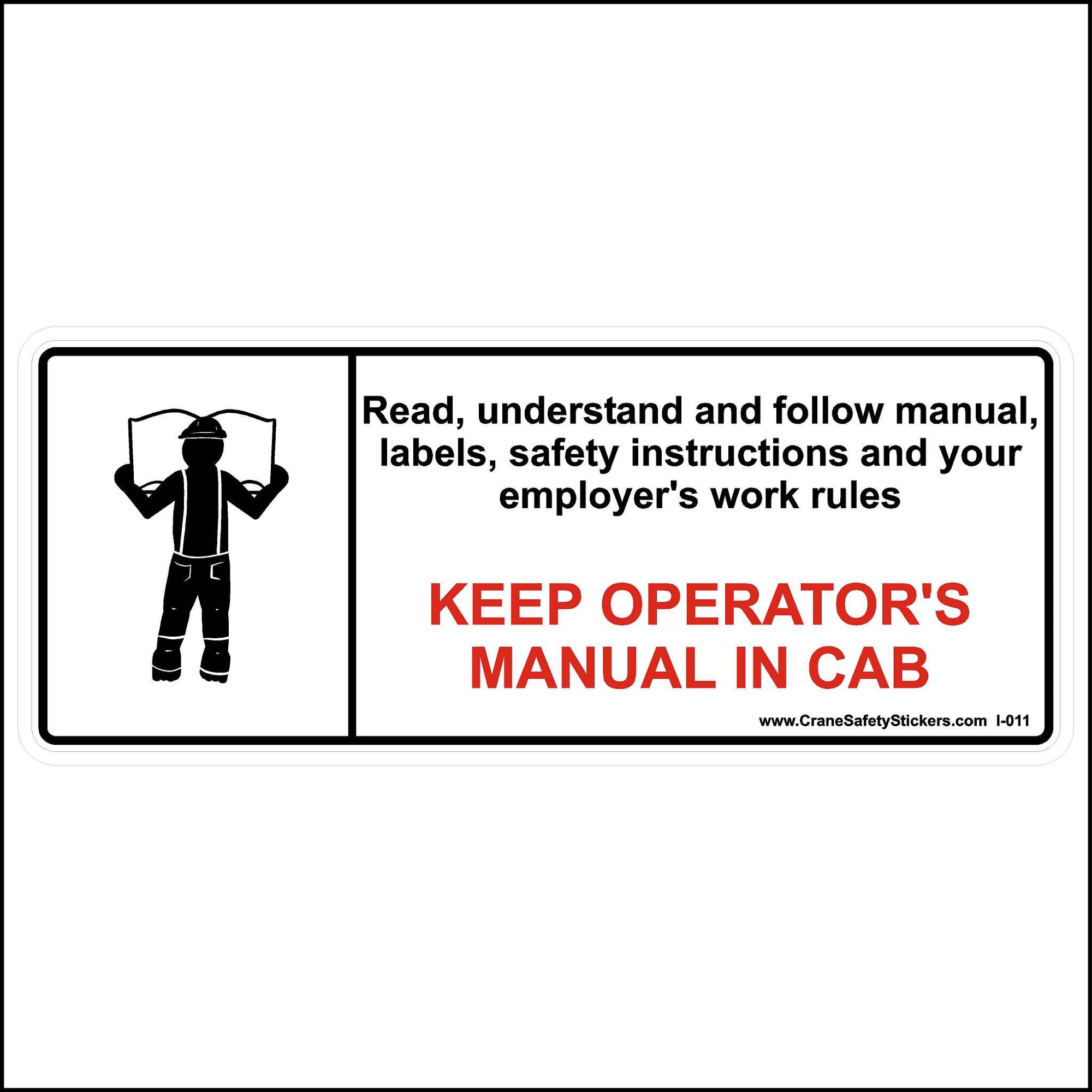 Keep Operators Manual in Cab Sticker Printed With. Keep Operator's Manual In Cab Read, understand, and follow the manual, labels, safety instructions, and your employer's work rules. Printed in black and red on a white background.