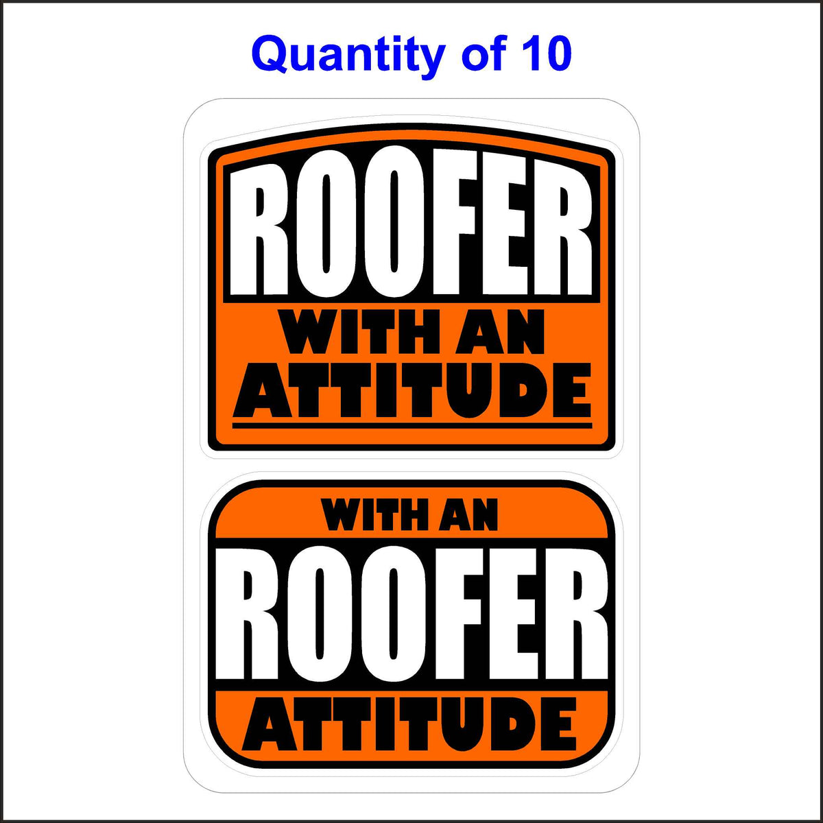 Roofer With An Attitude Stickers 10 Quantity.