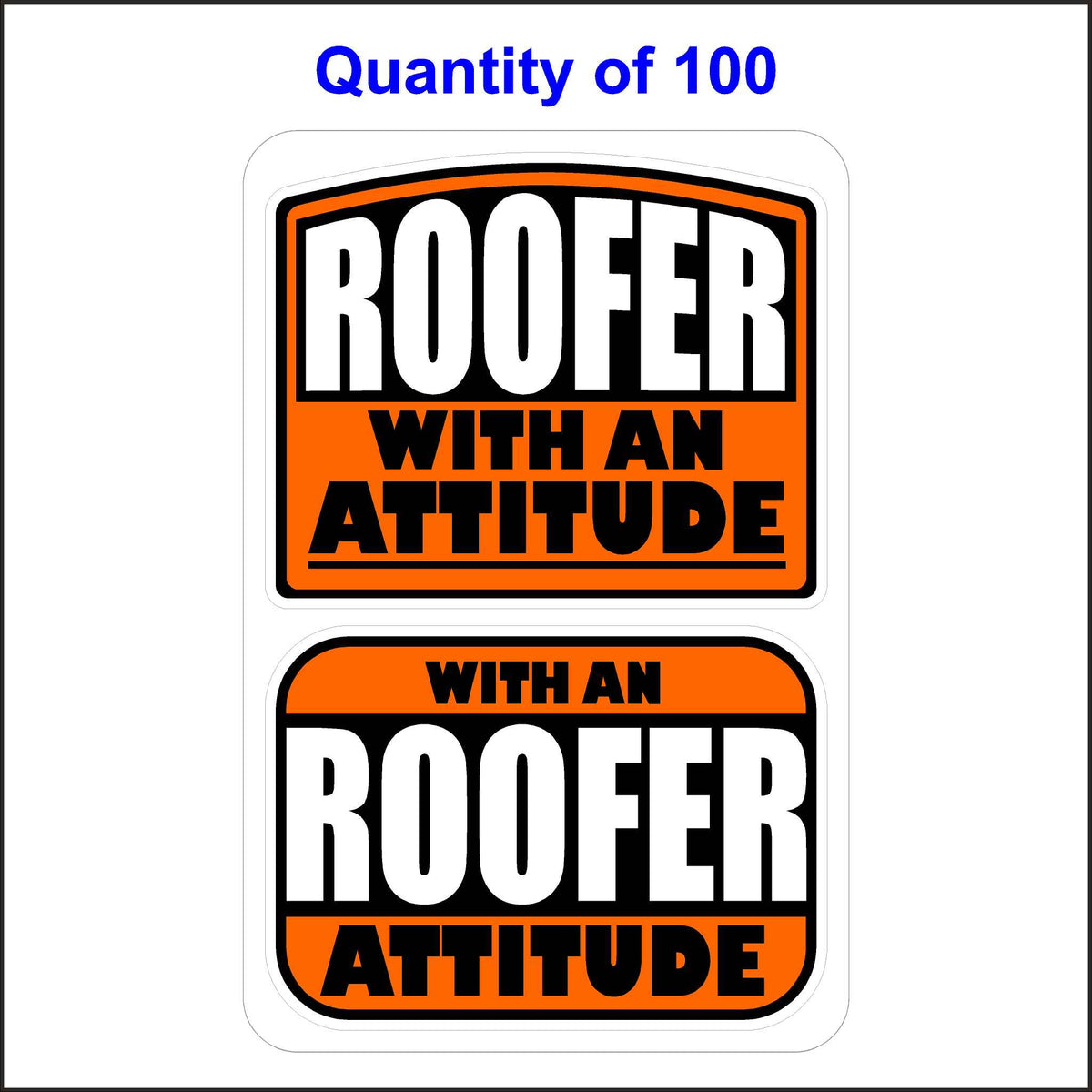 Roofer With An Attitude Stickers 100 Quantity.