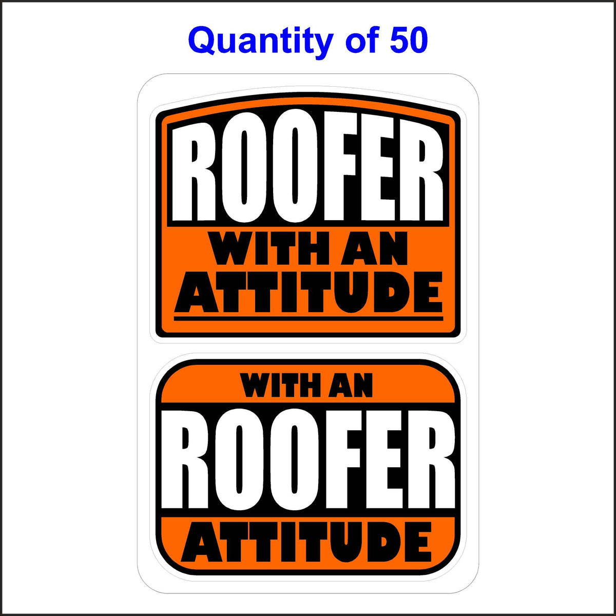Roofer With An Attitude Stickers 50 Quantity.