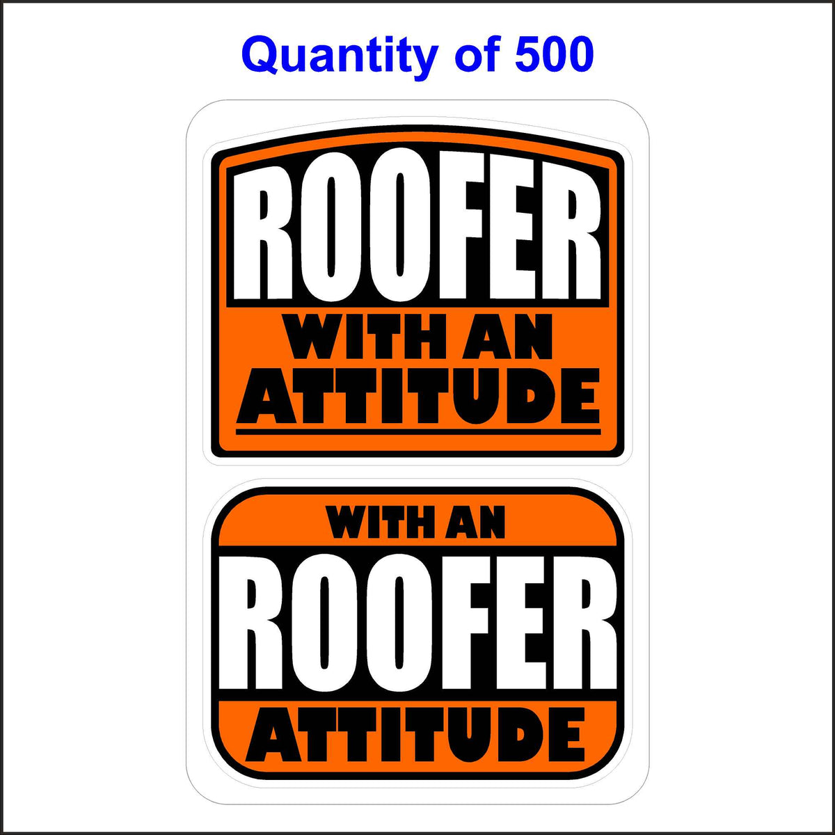Roofer With An Attitude Stickers 500 Quantity.