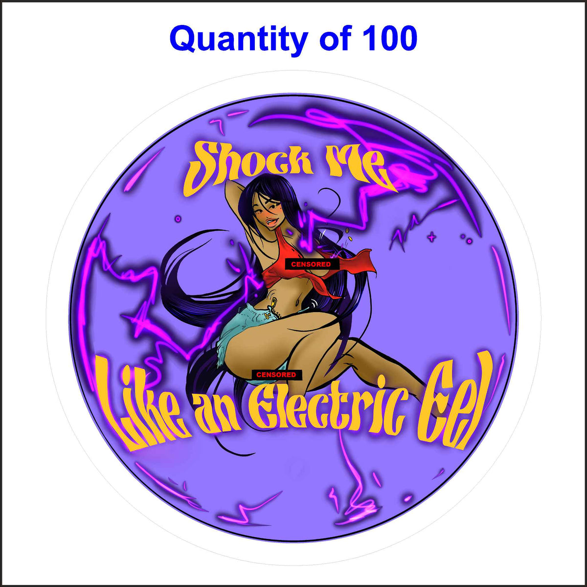 A circular sticker with a purple background and a white border. A woman with long, flowing black hair is featured in the center, wearing a censored red top and shorts. Lightning bolts surround her, and the text &quot;Shock Me&quot; is written in a bold, yellow font above her. The phrase &quot;Like an Electric Eel&quot; is written in a similar font below her. Labeled Quantity of 100.