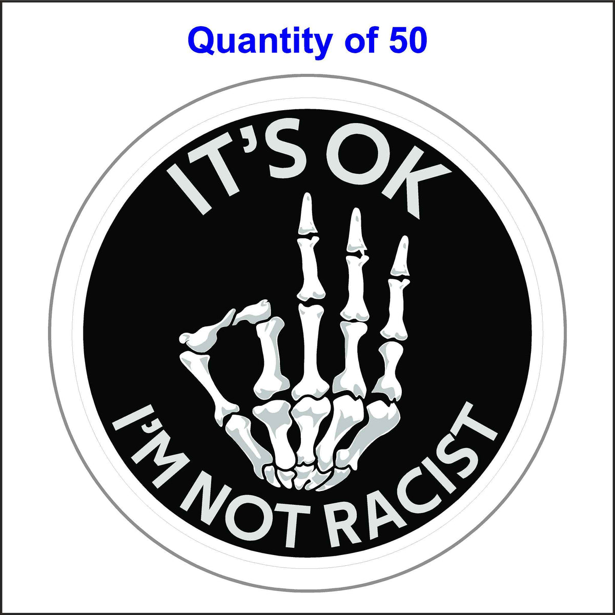Comedic Skeleton Hand, It’s Okay I’m Not Racist Sticker With the Okay Symbol. 50 Quantity.