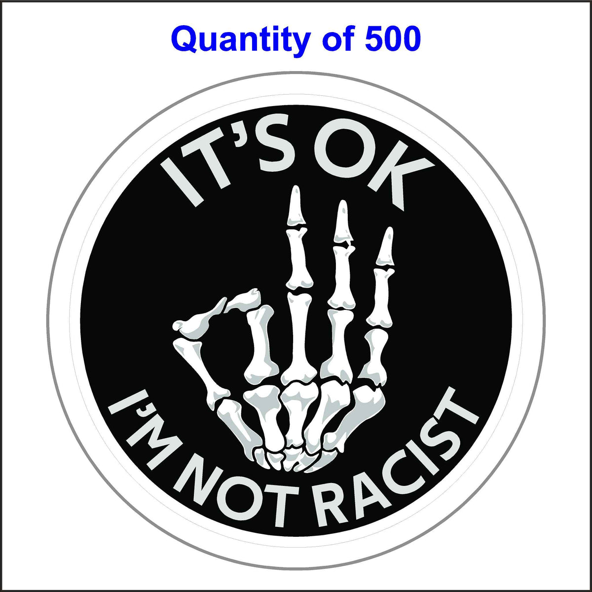 Comedic Skeleton Hand, It’s Okay I’m Not Racist Sticker With the Okay Symbol. 500 Quantity.