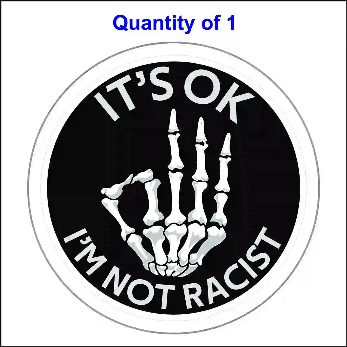 A round, black and white sticker with a skeleton hand making an "OK" sign. Text reads "IT'S OK" and "I'M NOT RACIST".