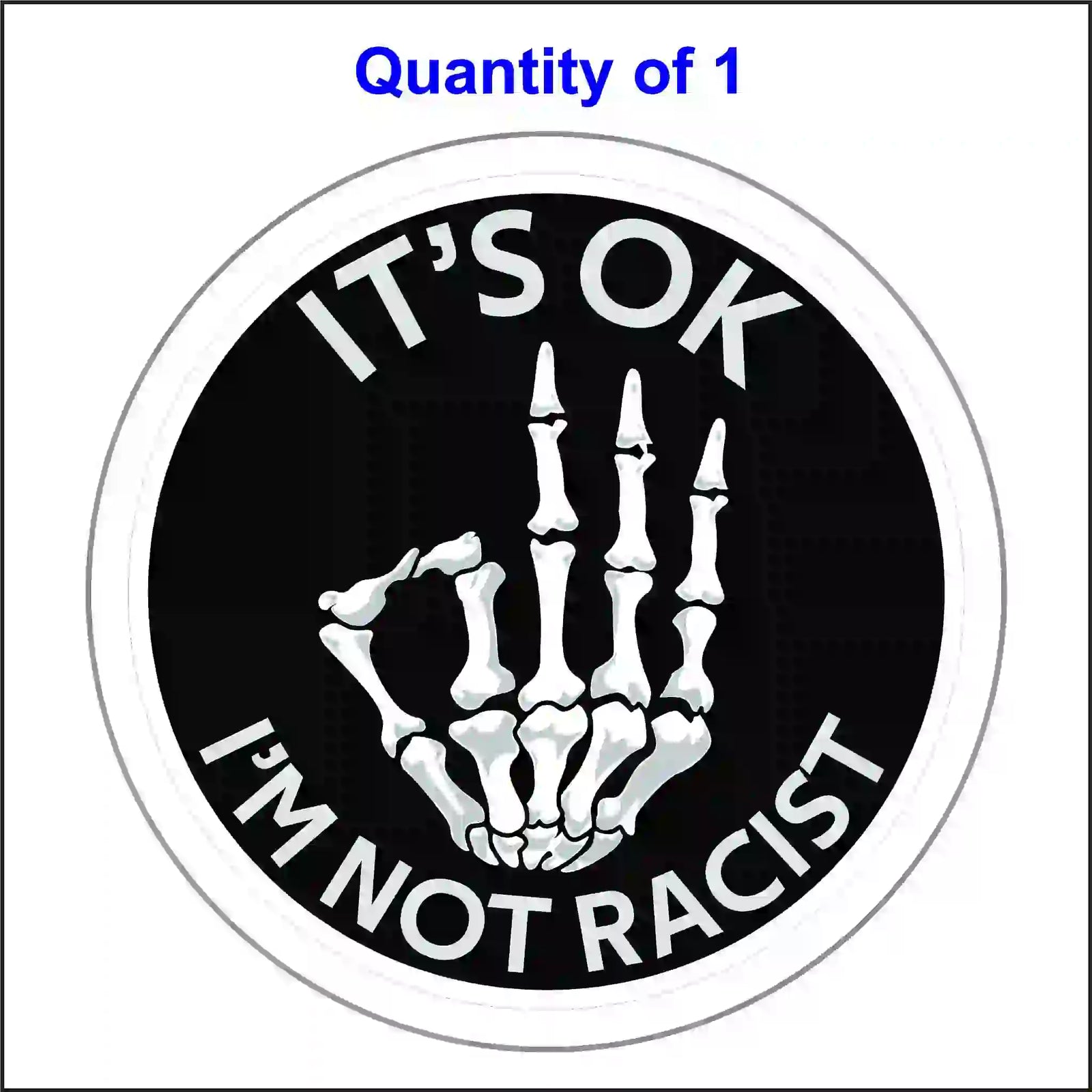 A round, black and white sticker with a skeleton hand making an "OK" sign. Text reads "IT'S OK" and "I'M NOT RACIST".