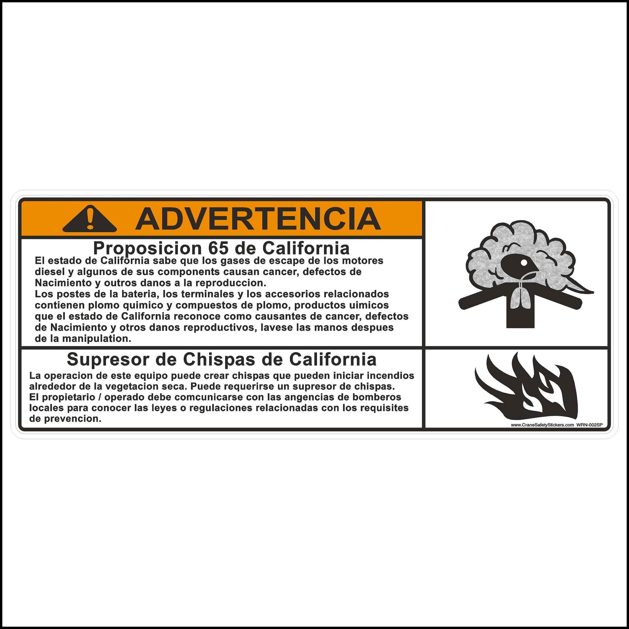 This Spanish California Proposition 65 Spark Arrestor Sticker is Printed in Spanish With. WARNING California Proposition 65 Diesel engine exhaust and some of its constituents are known to the state of California to cause cancer, birth defects, and other reproductive harm. The battery posts, terminals, and related accessories contain chemical lead and lead compounds, chemicals known to the state of California to cause cancer, birth defects, and other reproductive harm. Wash hands after handling.