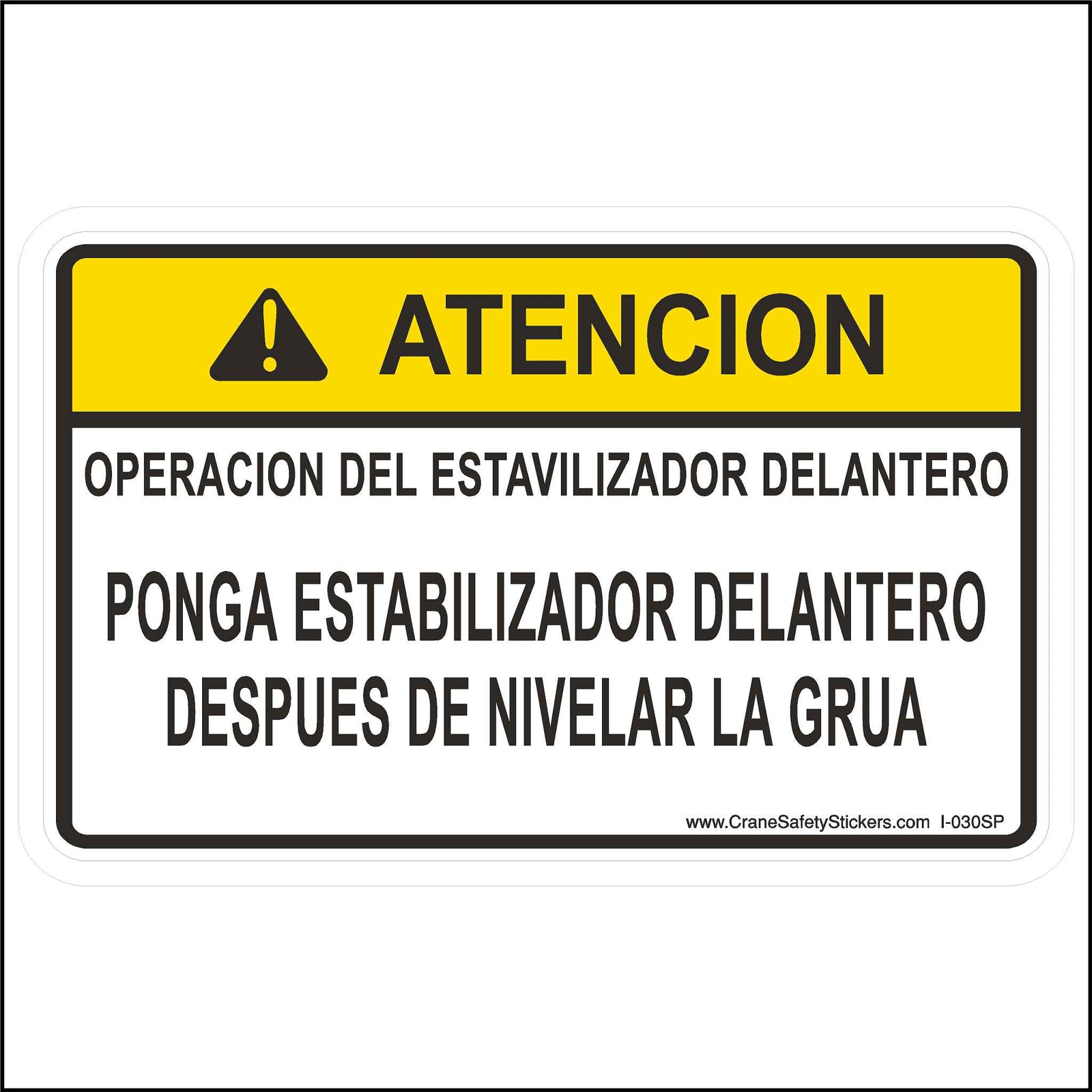 Spanish Front Stabilizer Operation Label Printed in Spanish With. ATENCION!  OPERACION DEL ESTAVILIZADOR DELANTERO  PONGA ESTABILIZADOR DELANTERO DESPUES DE NIVELAR LA GRUA.