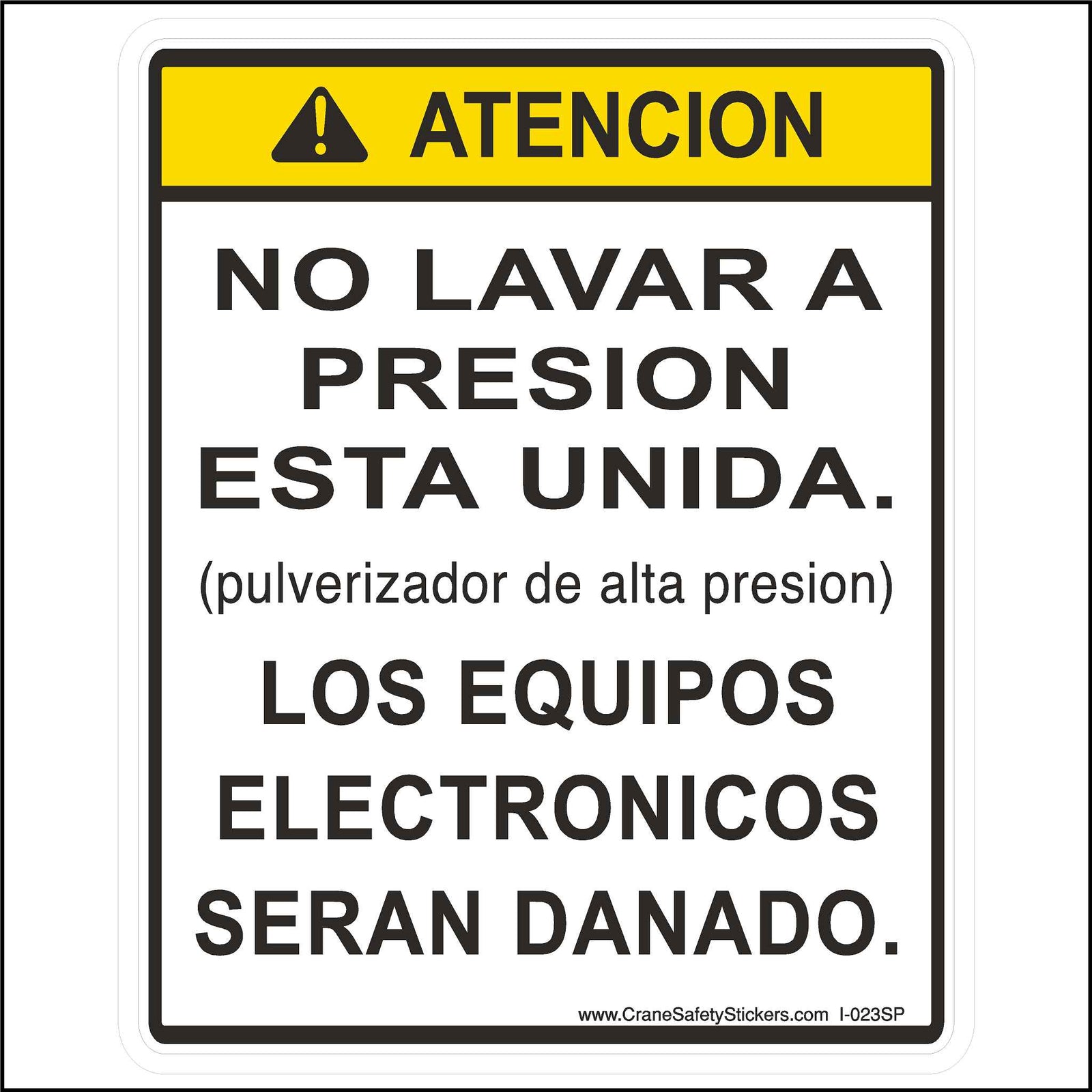 Spanish do not power wash sticker printed in Spanish. ATENCION!  NO LAVAR A PRESION ESTA UNIDA.  (pulverizador de alta presion)  LOS EQUIPOS ELECTRONICOS SERAN DANADO.  The English Translation for this label is.  Caution  Do Not Power Wash This unit.  (high pressure spray)  Electronic equipment will be damaged.