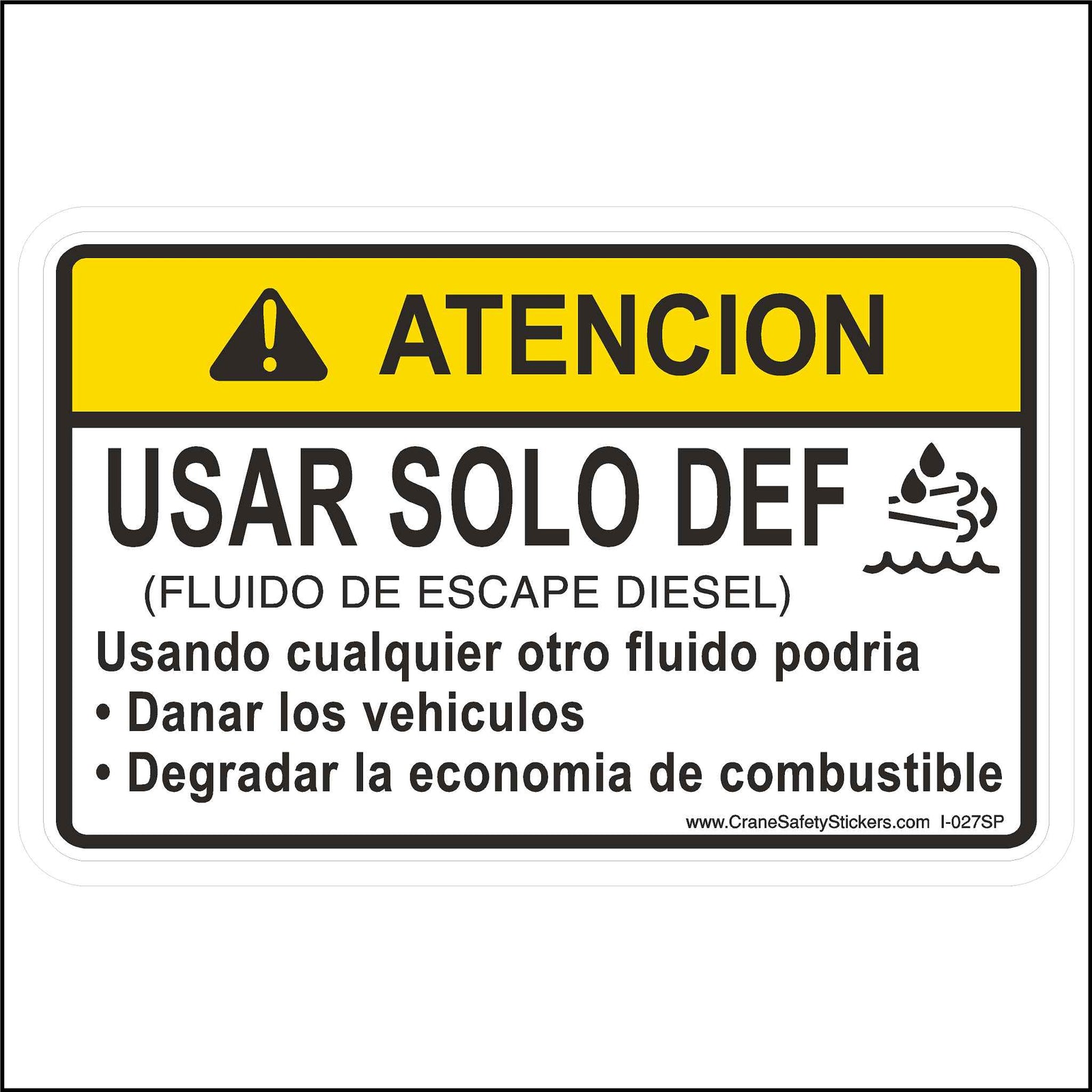 Spanish Diesel Stickers - Diesel Exhaust Fluid Only Sticker Printed in Spanish With. ATENCION! USAR SOLO DEF (FLUIDO DE ESCAPE DIESEL) Usando cualquier otro fluido podria • Danar los vehiculos • Degradar la economia de combustible. The English Translation is. Caution Use DEF Only Diesel Exhaust Fluid Using any other fluid can Damage Vehicle Degrade fuel economy.