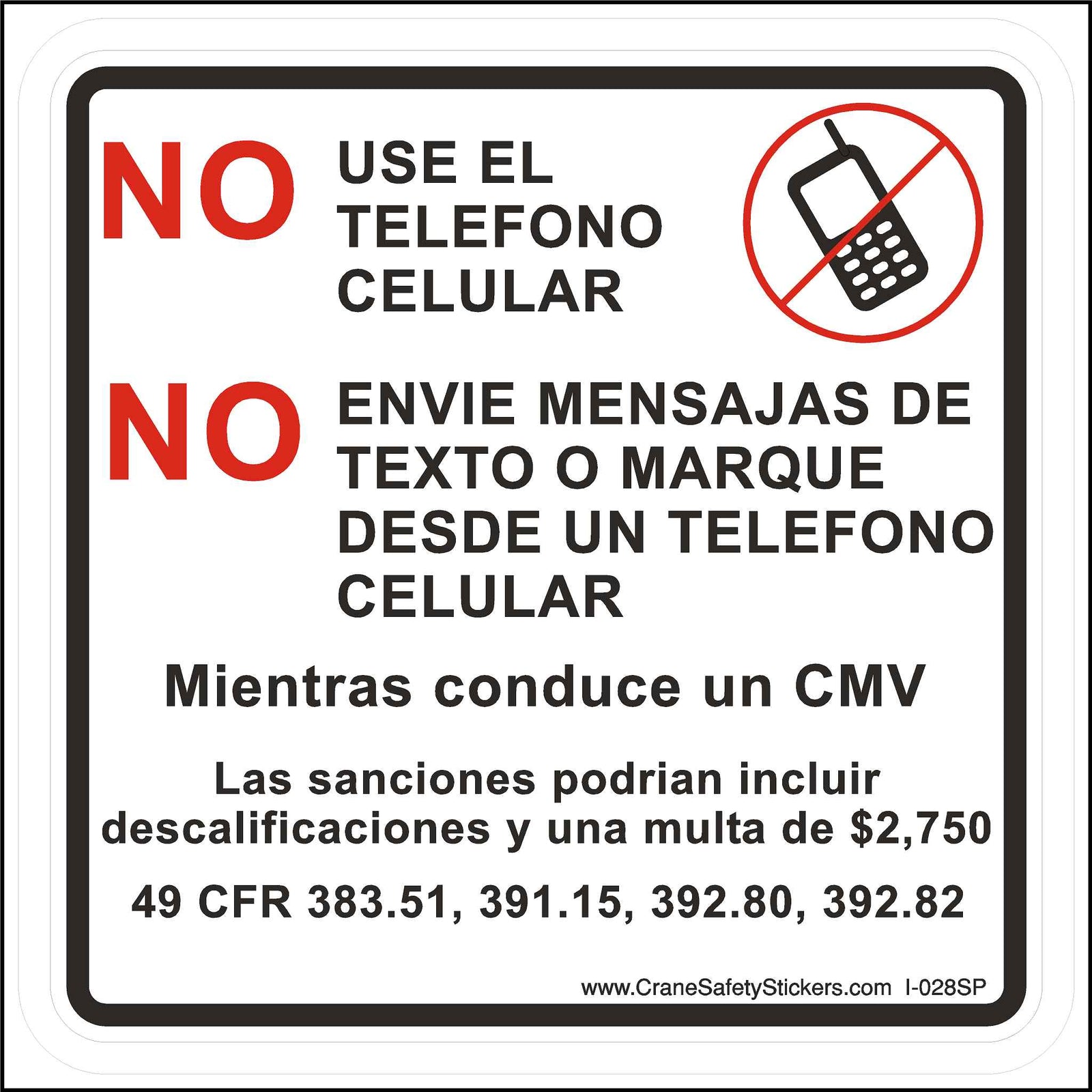 Spanish No Cell Phones While Driving a CMV Commercial Motor Vehicle Label Printed in Spanish With. NO USE EL TELEFONO CELULAR.  NO ENVIE MENSAJAS DE TEXTO O MARQUE DESDE UN TELEFONO CELULAR.  Mientras conduce un CMV  Las sanciones podrian incluir descalificaciones y una multa de $2,750  49 CFR 383.51, 391.15, 392.80, 392.82.