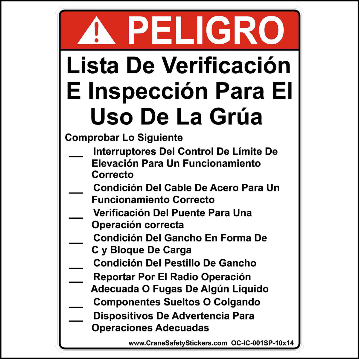 This Spanish 10 inch by 14 inch crane pre-use inspection checklist sticker is printed in white and red with black lettering reading,  CRANE PRE-USE INSPECTION CHECKLIST CHECK THE... Hoist Limit Control Switches For Proper Operation. Wire Rope Condition Trolley For Proper Operation. Bridge For Proper Operation. C-Hook Condition Load Block. Hook and Latch Condition. Radio For Proper Operation Fluid Leaks. Loose or Hanging Components. Warning Devices For Proper Operation.