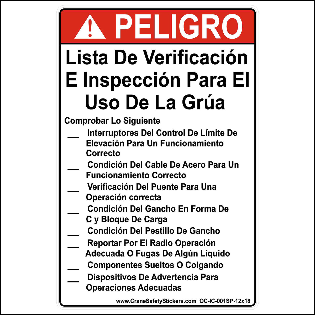 This Spanish 12 inch by 18 inch crane pre-use inspection checklist sticker is printed in white and red with black lettering reading, CRANE PRE-USE INSPECTION CHECKLIST CHECK THE... Hoist Limit Control Switches For Proper Operation. Wire Rope Condition Trolley For Proper Operation. Bridge For Proper Operation. C-Hook Condition Load Block. Hook and Latch Condition. Radio For Proper Operation Fluid Leaks. Loose or Hanging Components. Warning Devices For Proper Operation.