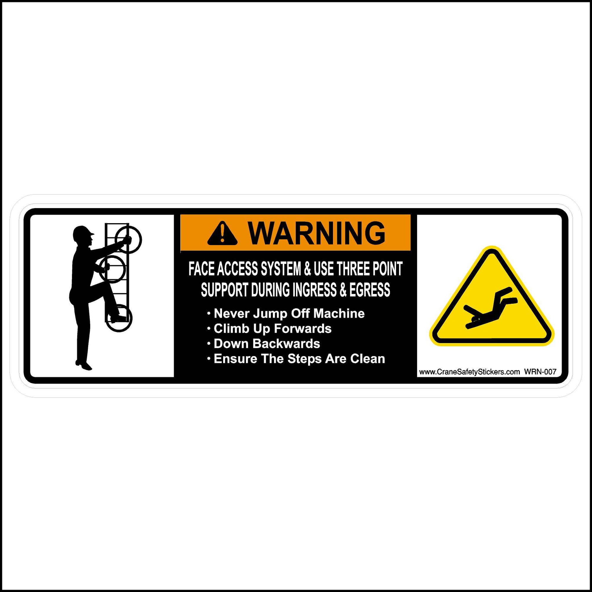 This 3 points of contact sticker is printed with. WARNING Face Access System and use three-point support during ingress and egress. Never jump Off the machine, Climb up Forward, Down Backwards, and Ensure the Steps Are Clean.
