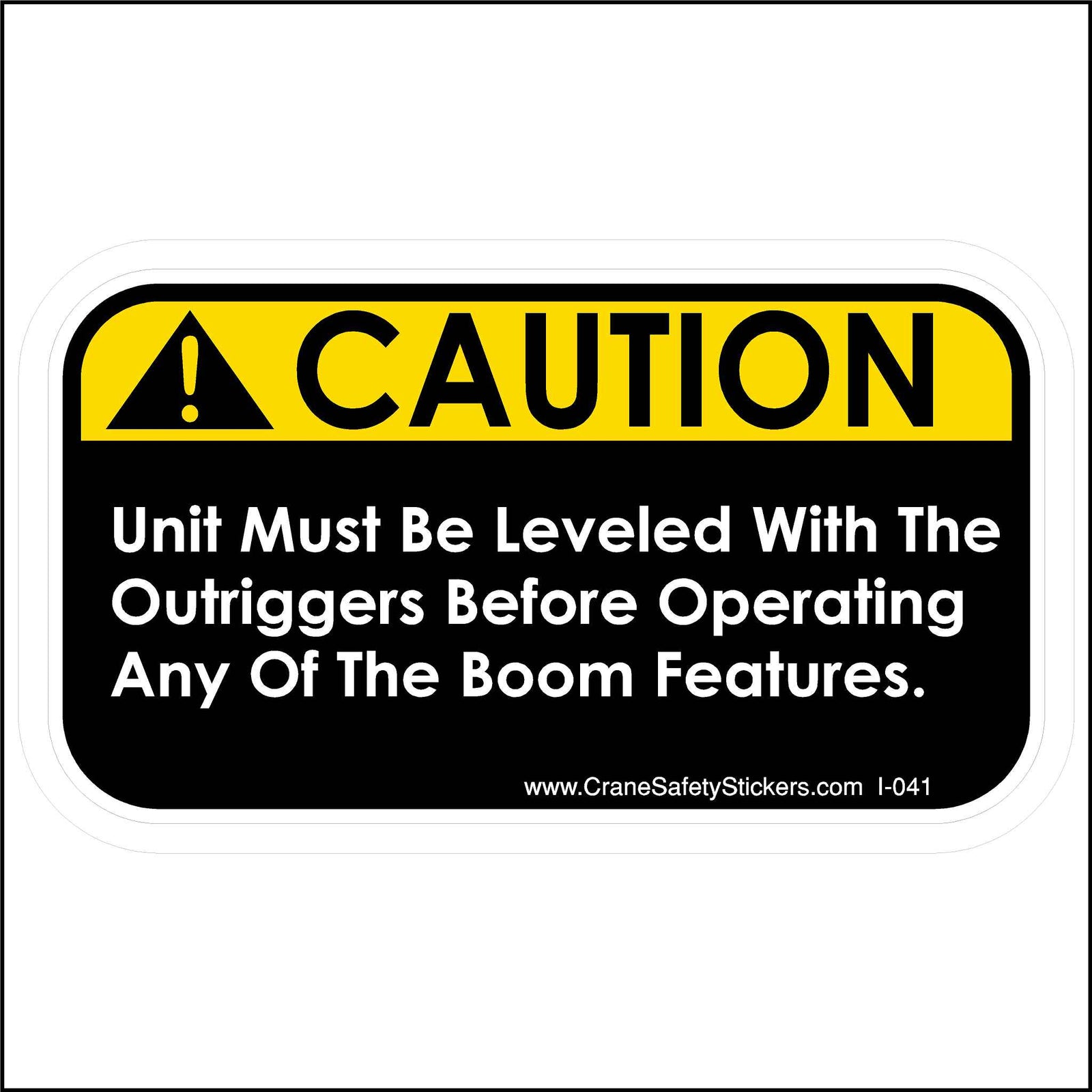 Crane Outrigger Sticker printed in black and yellow with white lettering. Unit Must Be Leveled with The Outriggers Before Operating Any Of The Boom Features.