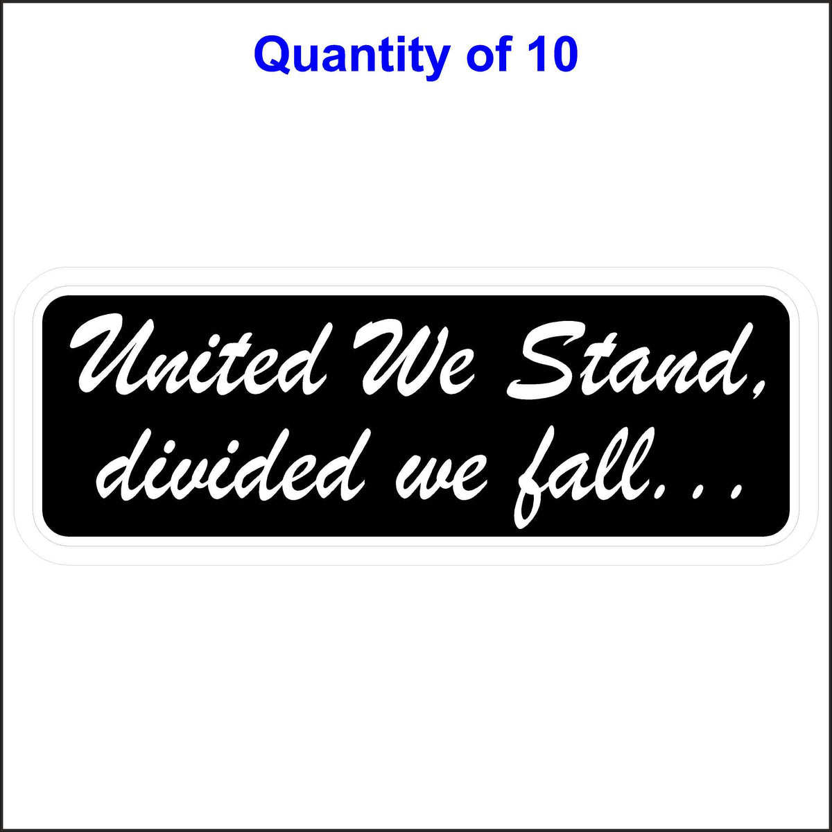Black Background With White Letters, United We Stand Divided We Fall Patriotic Sticker. 10 Quantity.