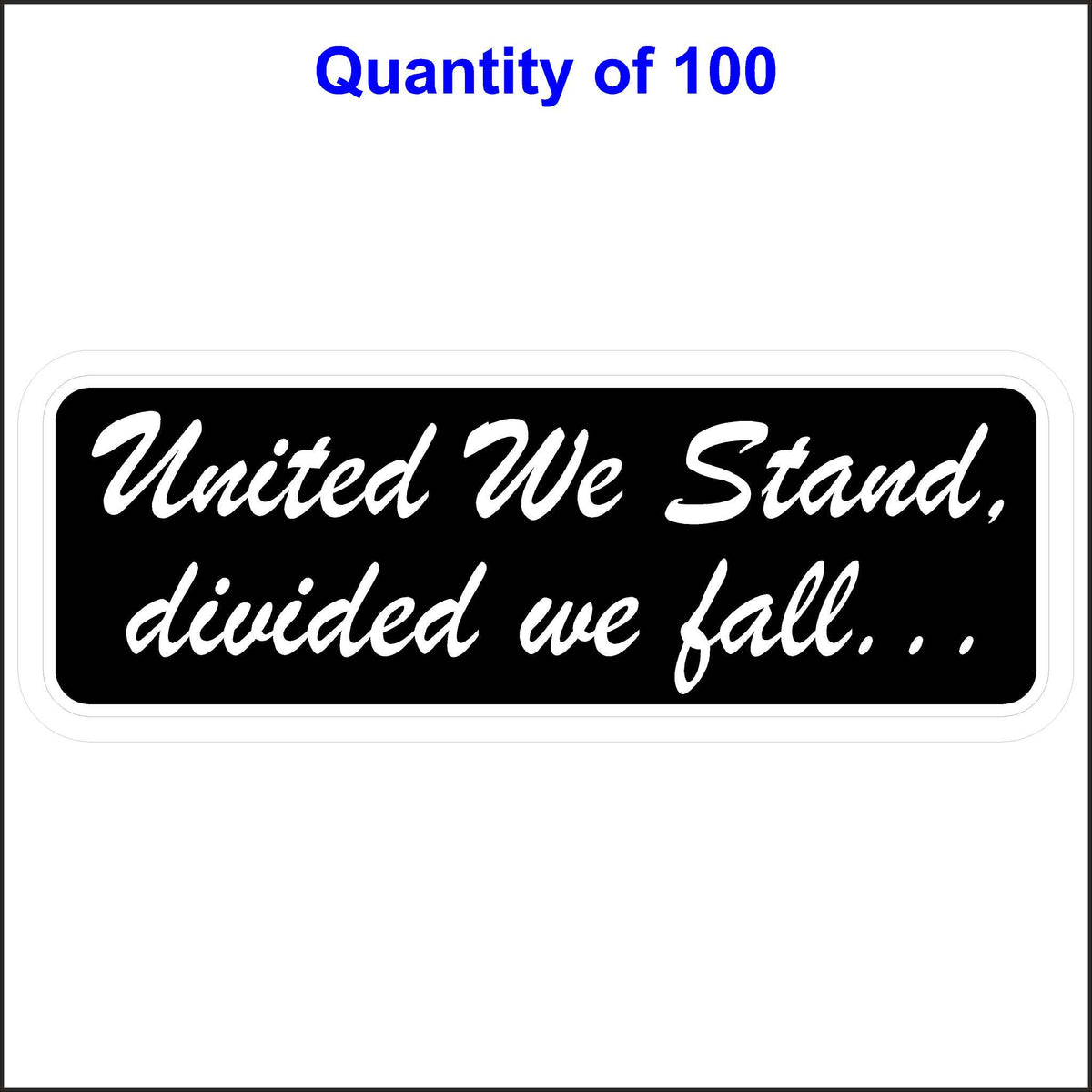 Black Background With White Letters, United We Stand Divided We Fall Patriotic Sticker. 100 Quantity.