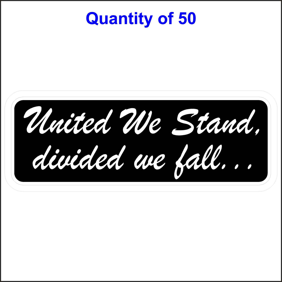Black Background With White Letters, United We Stand Divided We Fall Patriotic Sticker. 50 Quantity.