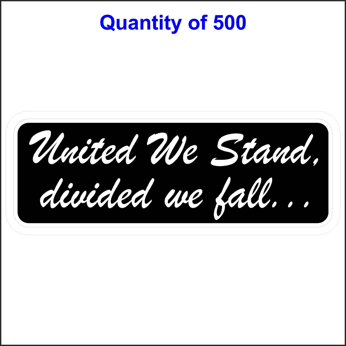 Black Background With White Letters, United We Stand Divided We Fall Patriotic Sticker. 500 Quantity.