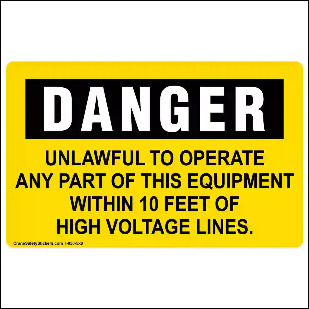 Yellow high voltage line warning sticker with white DANGER heading on black, reading UNLAWFUL TO OPERATE ANY PART OF THIS EQUIPMENT WITHIN 10 FEET OF HIGH VOLTAGE LINES.