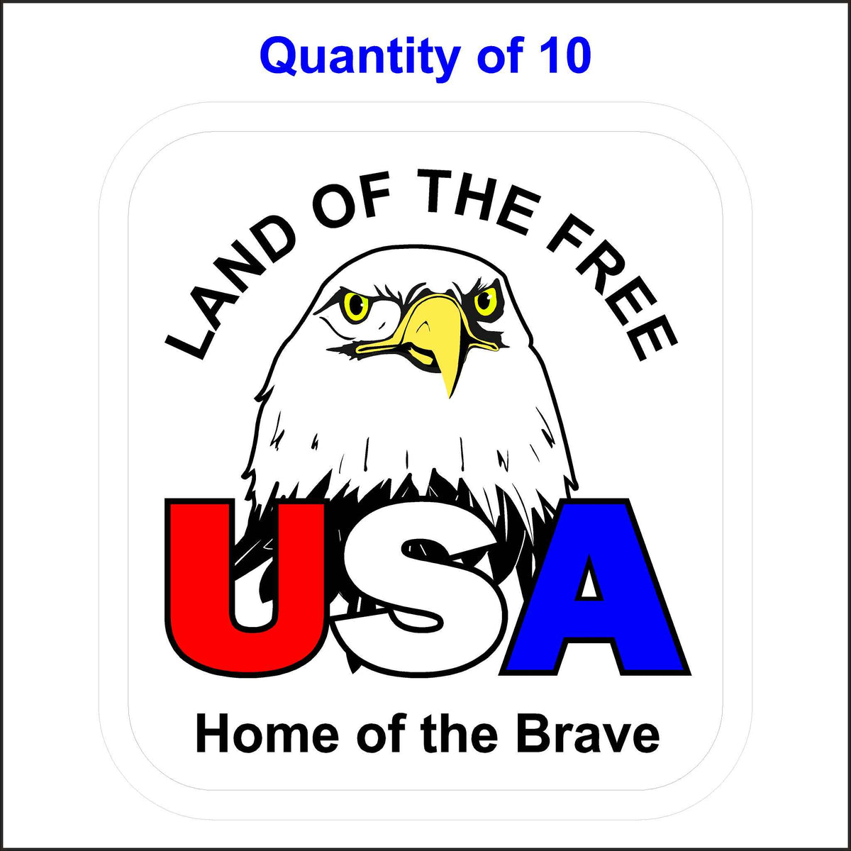 USA Land of the Free Home of the Brave Patriotic Sticker. This Sticker Has and Eagle and in Printed in Red, White, and Blue. 10 Quantity.