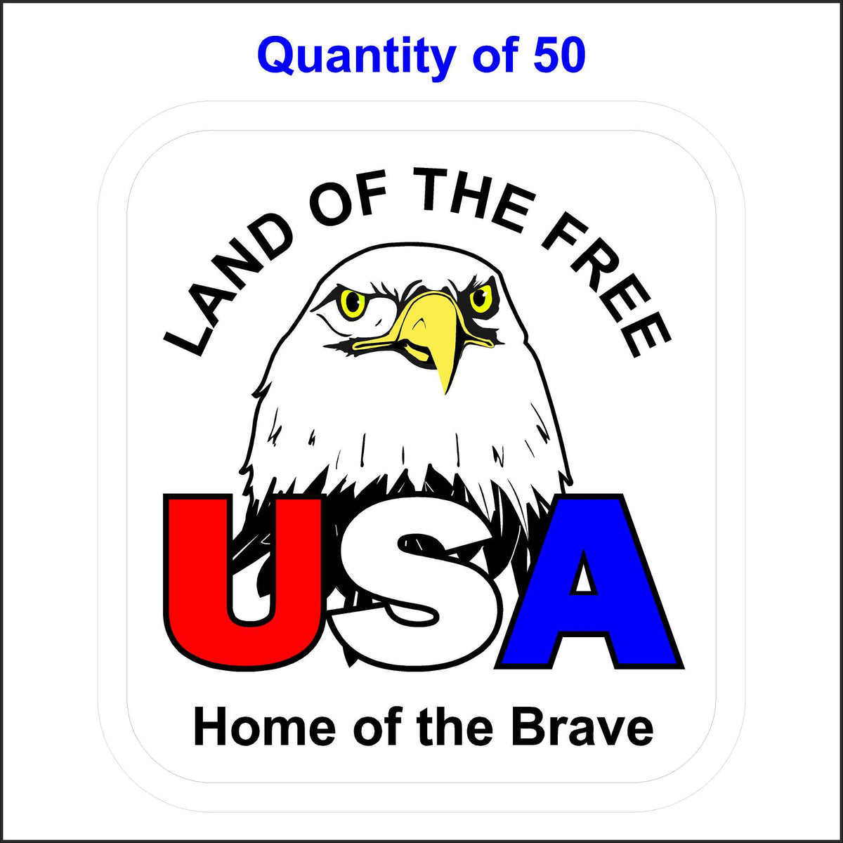 USA Land of the Free Home of the Brave Patriotic Sticker. This Sticker Has and Eagle and in Printed in Red, White, and Blue. 50 Quantity.