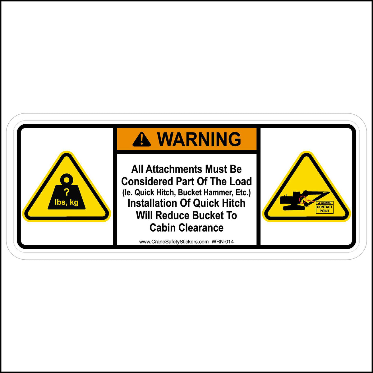 This Warning All Attachments Must Be Considered Part of the Load Sticker Is Printed With. Warning All Attachments Must Be Considered Part of the Load. (ie. Quick Hitch, Bucket Hammer, etc.) Installation of Quick Hitch Will Reduce Bucket To Cab Clearance.