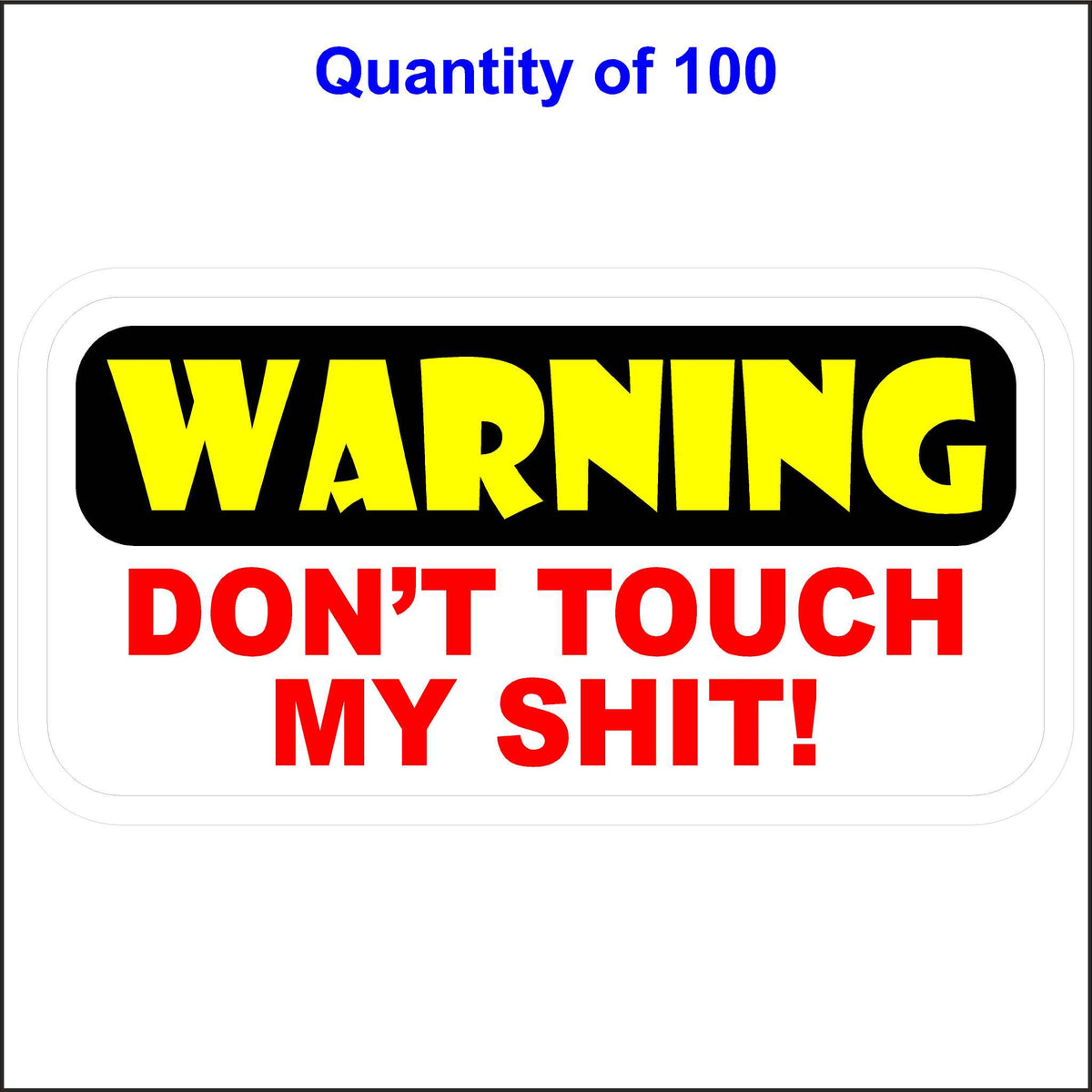 Warning Don&#39;t Touch My Shit Sticker. 100 Quantity.