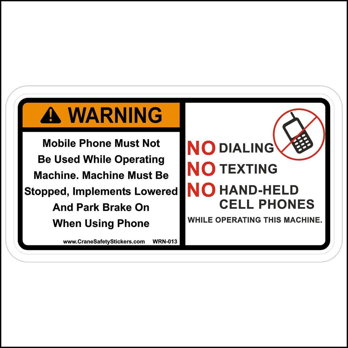 This Warning, Mobile Phone Must Not Be Used While Operating Machine Sticker Is Printed With. WARNING!  Mobile Phone Must Not Be Used While Operating Machine.  No Dialing No Texting No Hand Held Cell Phones While Operating This Machine.
