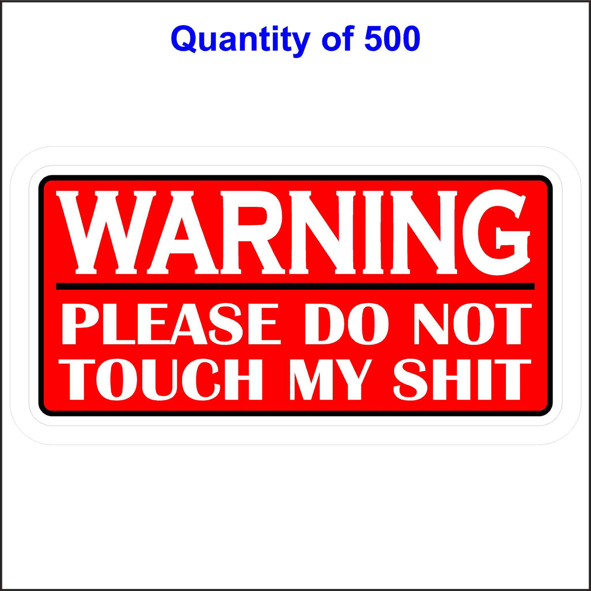 Warning Please Do Not Touch My Shit Sticker With a Red Background and White Lettering. 500 Quantity.