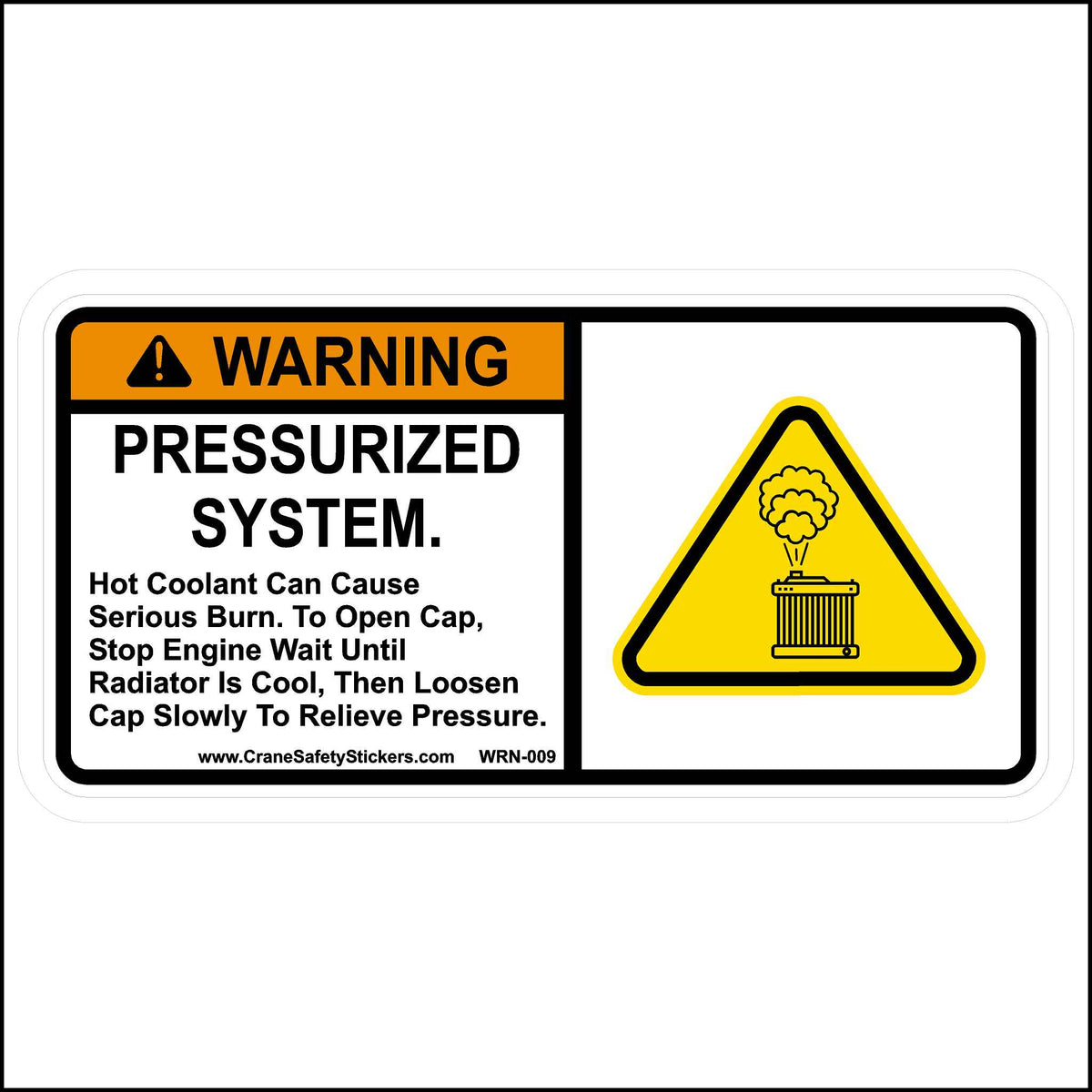 This Warning Pressurized System Safety Sticker Is Printed With. Warning Pressurized System. Hot Coolant Can Cause Serious Burn. To Open the Cap, Stop the Engine and Wait Until the Radiator Is Cool, Then Loosen the Cap Slowly to Relieve Pressure.