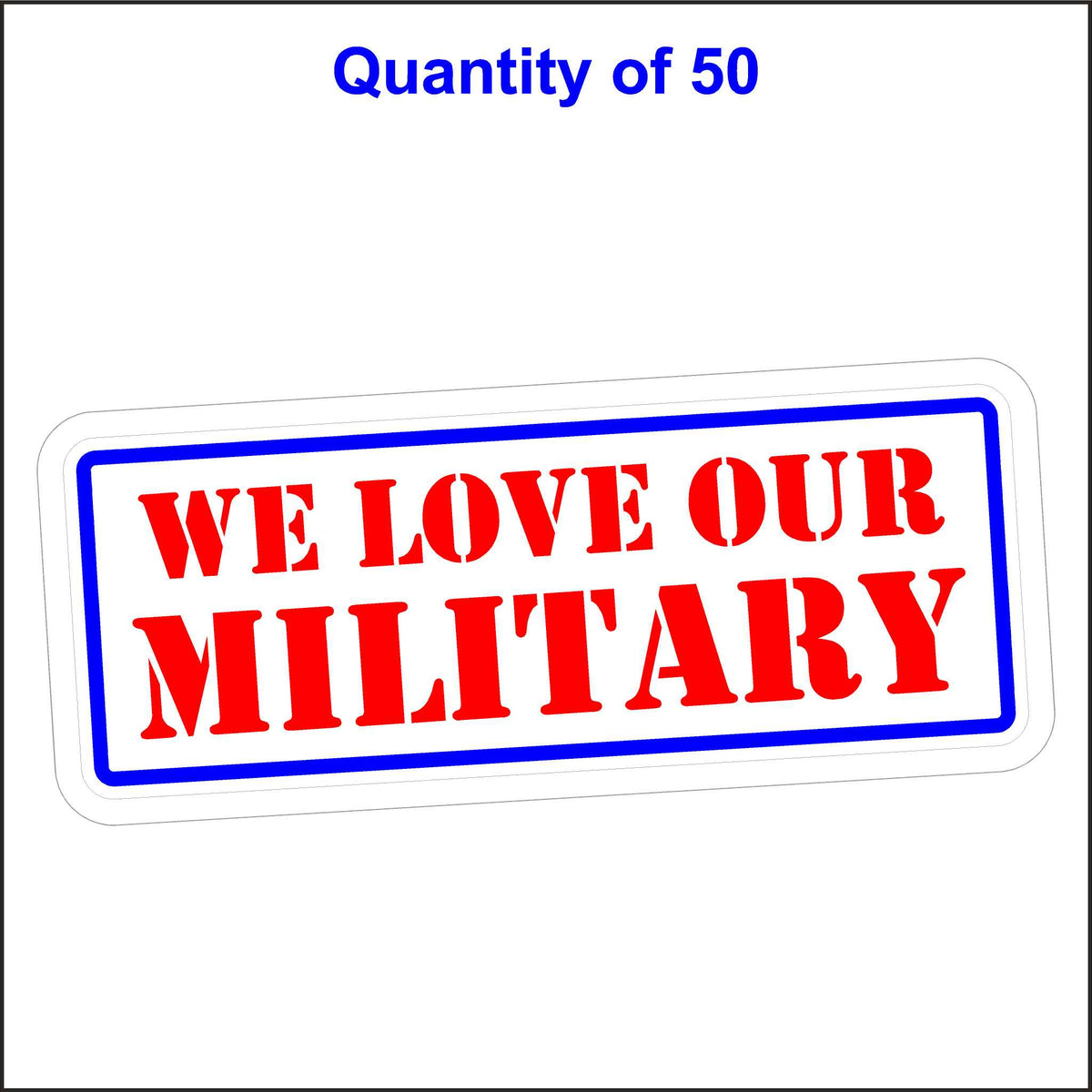We Love Our Military Sticker. 50 Quantity.