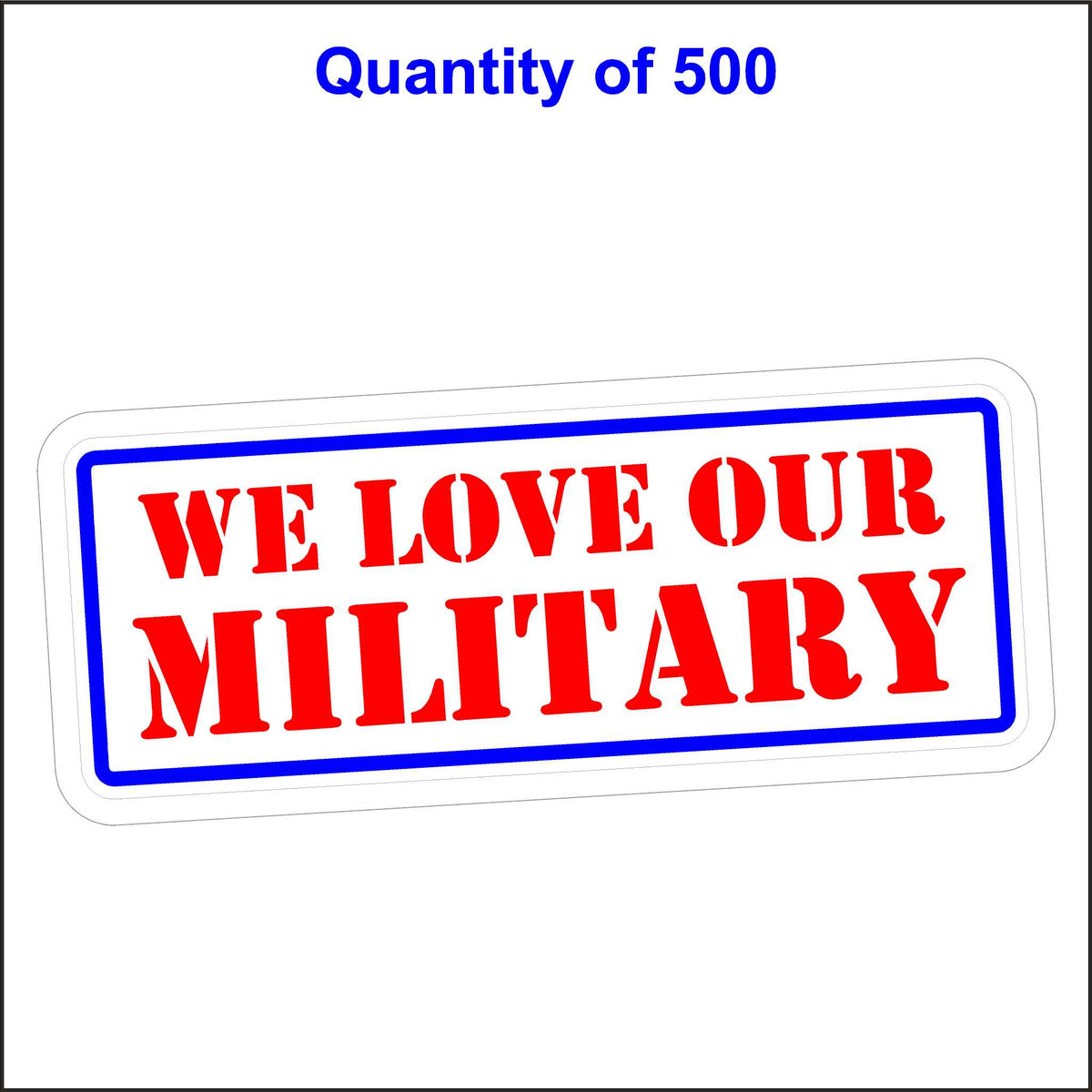 We Love Our Military Sticker. 500 Quantity.