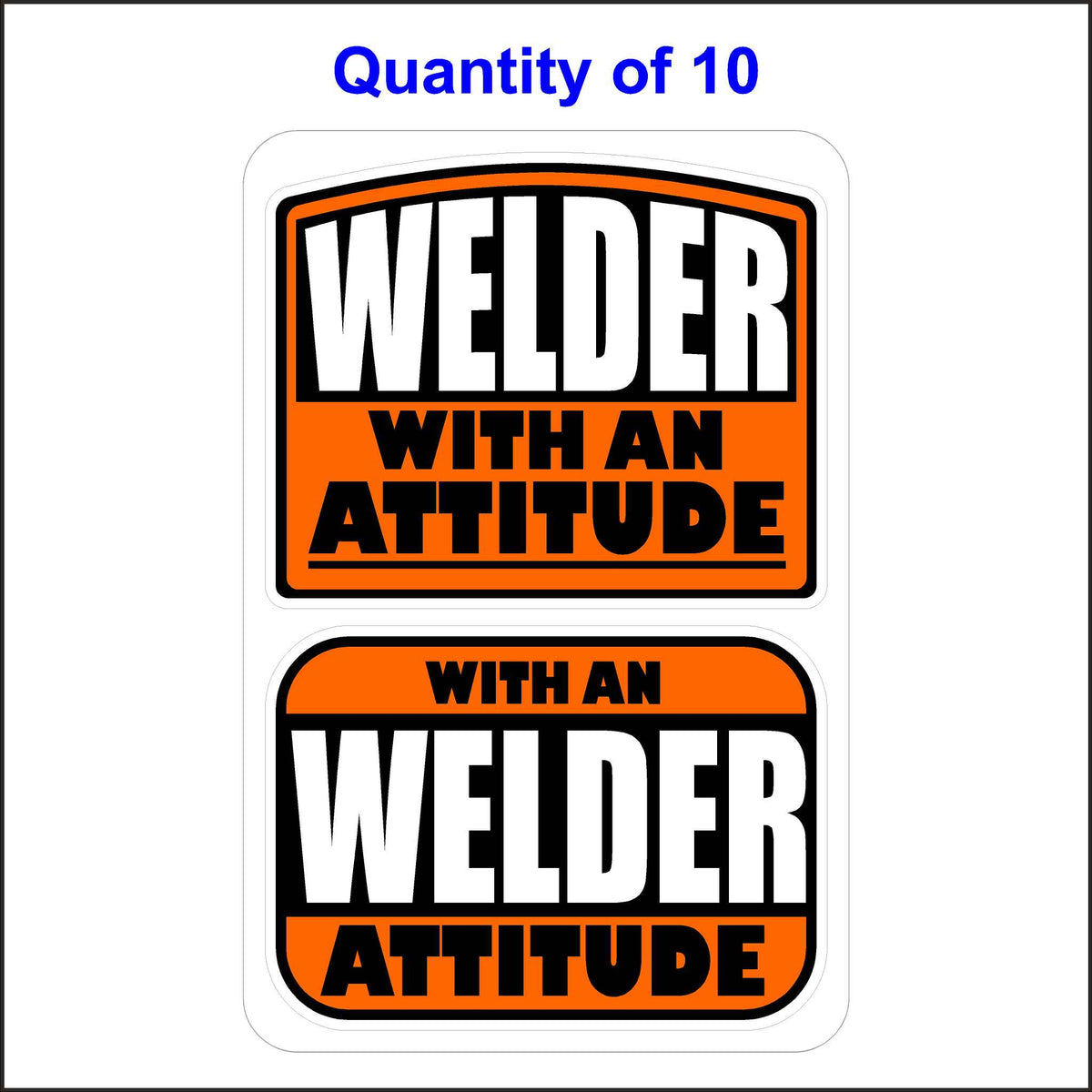 Welder With An Attitude Stickers 10 Quantity.