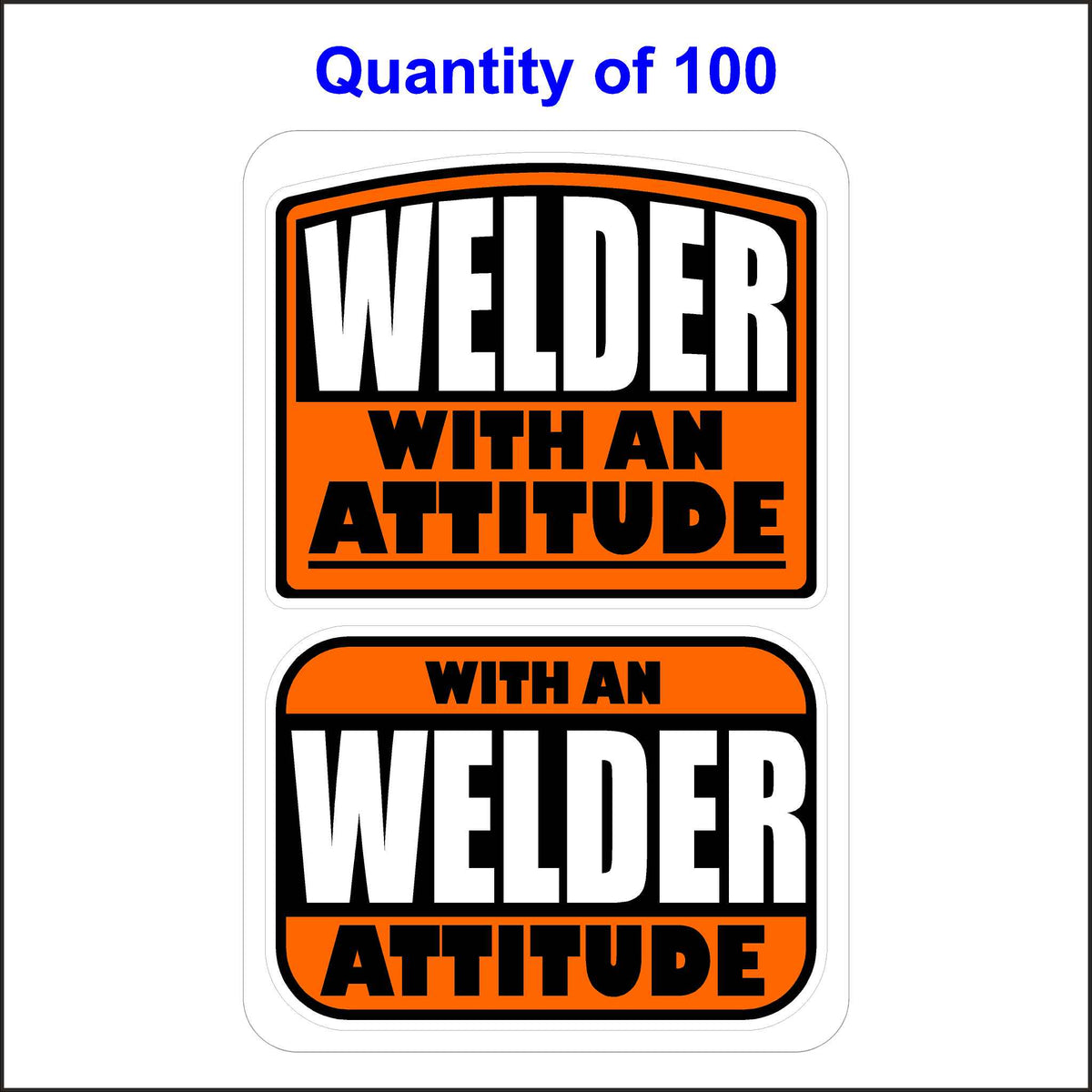 Welder With An Attitude Stickers 100 Quantity.