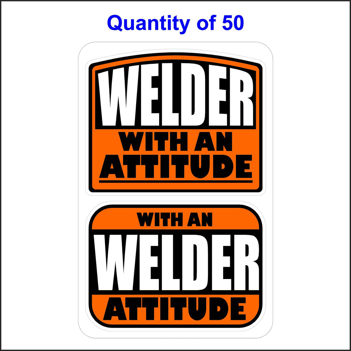 Welder With An Attitude Stickers 50 Quantity.