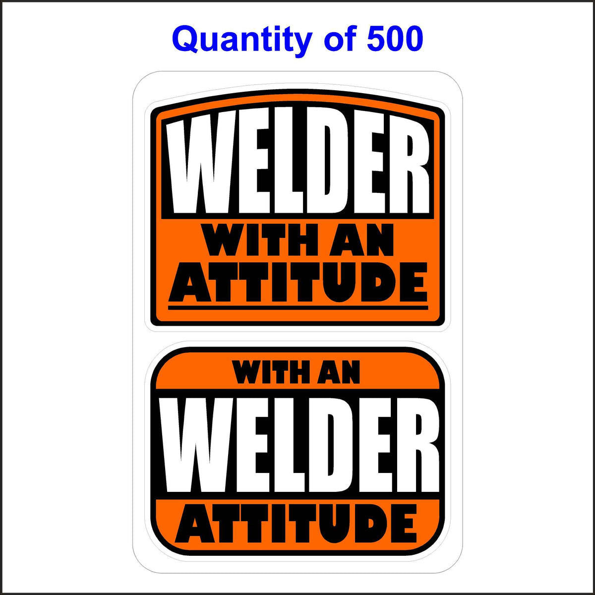 Welder With An Attitude Stickers 500 Quantity.