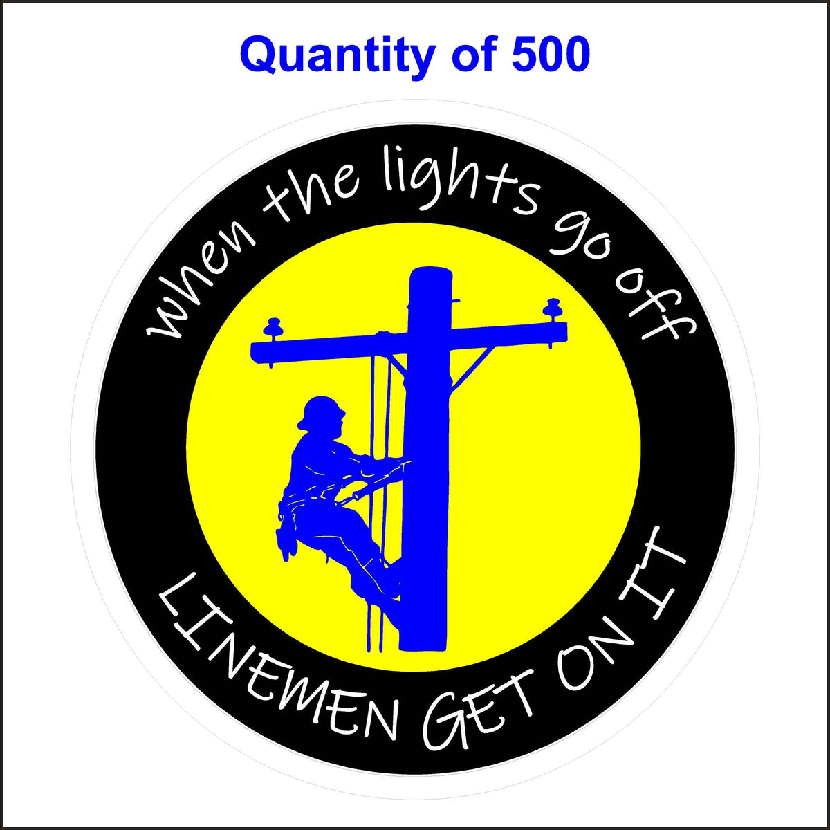 When the Lights Go Off Lineman Get it on Sticker. 500 Quantity.