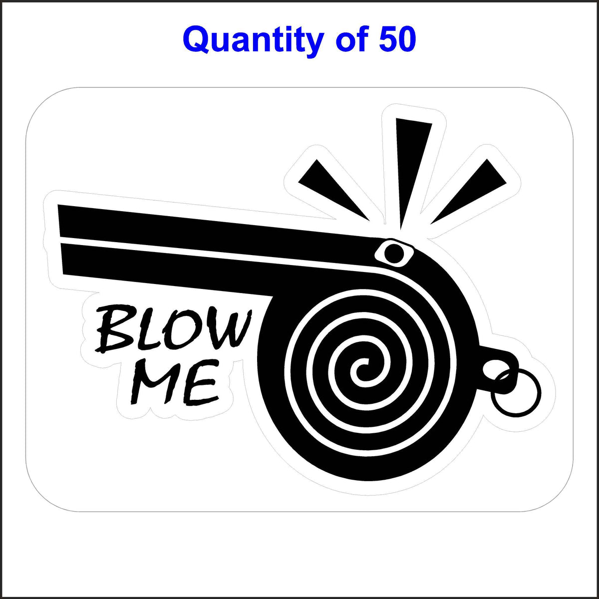 Whistle Blower Sticker, Blow Me Stickers. Black Whistle and the Words Blow Me on a White Background. 50 Quantity.