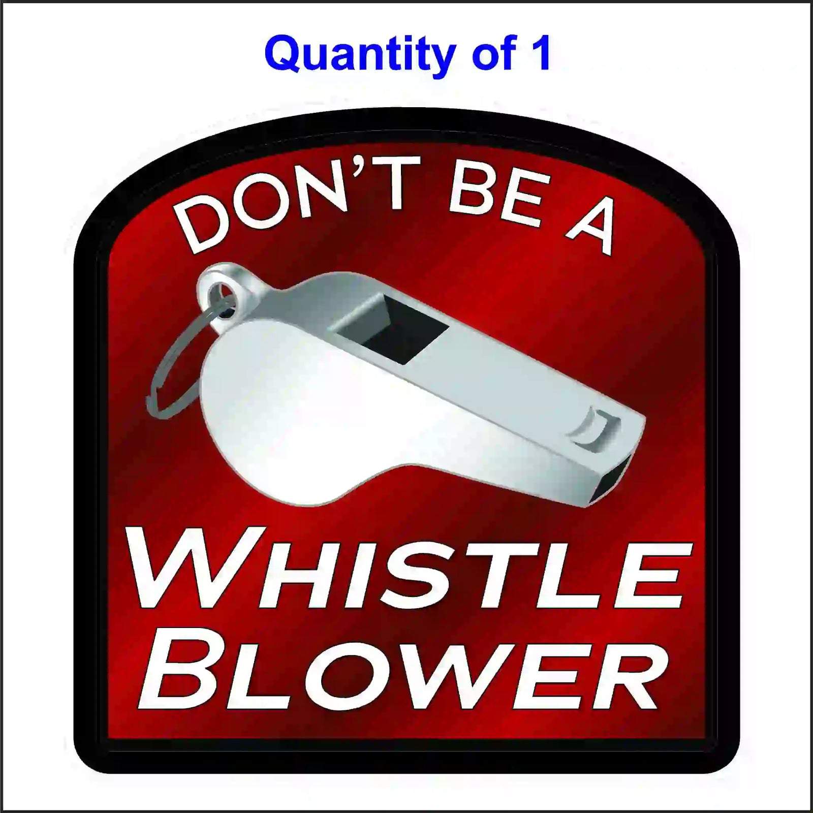 A red rectangular sticker with a silver whistle graphic and white text reading, "DON'T BE A WHISTLE BLOWER."